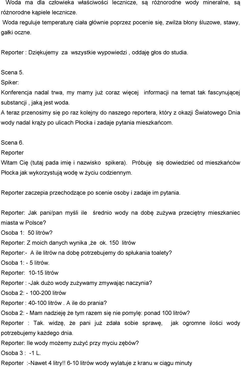 Spiker: Konferencja nadal trwa, my mamy już coraz więcej informacji na temat tak fascynującej substancji, jaką jest woda.