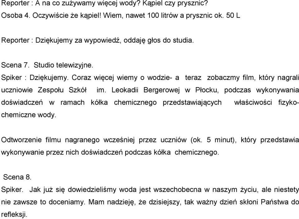 Leokadii Bergerowej w Płocku, podczas wykonywania doświadczeń w ramach kółka chemicznego przedstawiających właściwości fizykochemiczne wody. Odtworzenie filmu nagranego wcześniej przez uczniów (ok.