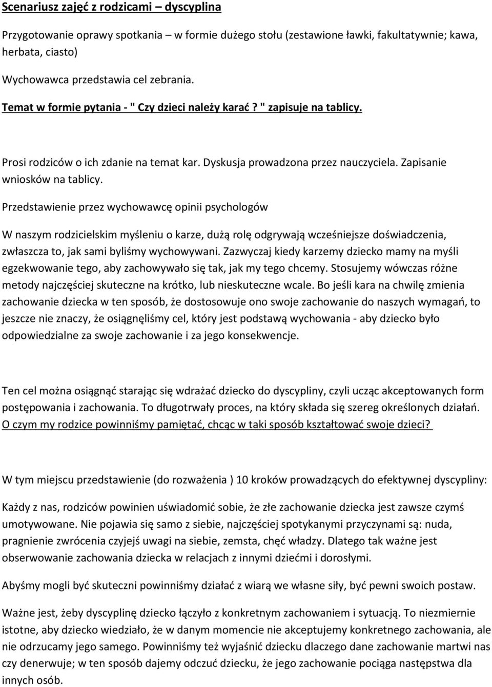 Przedstawienie przez wychowawcę opinii psychologów W naszym rodzicielskim myśleniu o karze, dużą rolę odgrywają wcześniejsze doświadczenia, zwłaszcza to, jak sami byliśmy wychowywani.