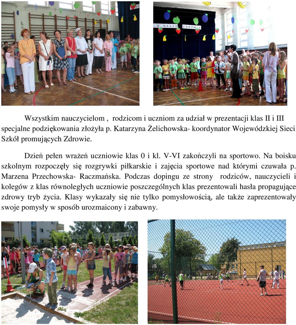 Na boisku szkolnym rozpoczęły się rozgrywki piłkarskie i zajęcia sportowe nad którymi czuwała p. Marzena Przechowska- Raczmańska.