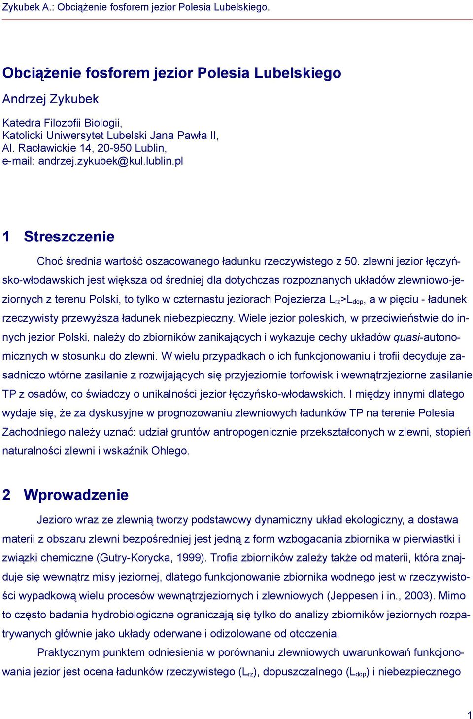 zlewni jezior łęczyńsko-włodawskich jest większa od średniej dla dotychczas rozpoznanych układów zlewniowo-jeziornych z terenu Polski, to tylko w czternastu jeziorach Pojezierza L rz >L dop, a w