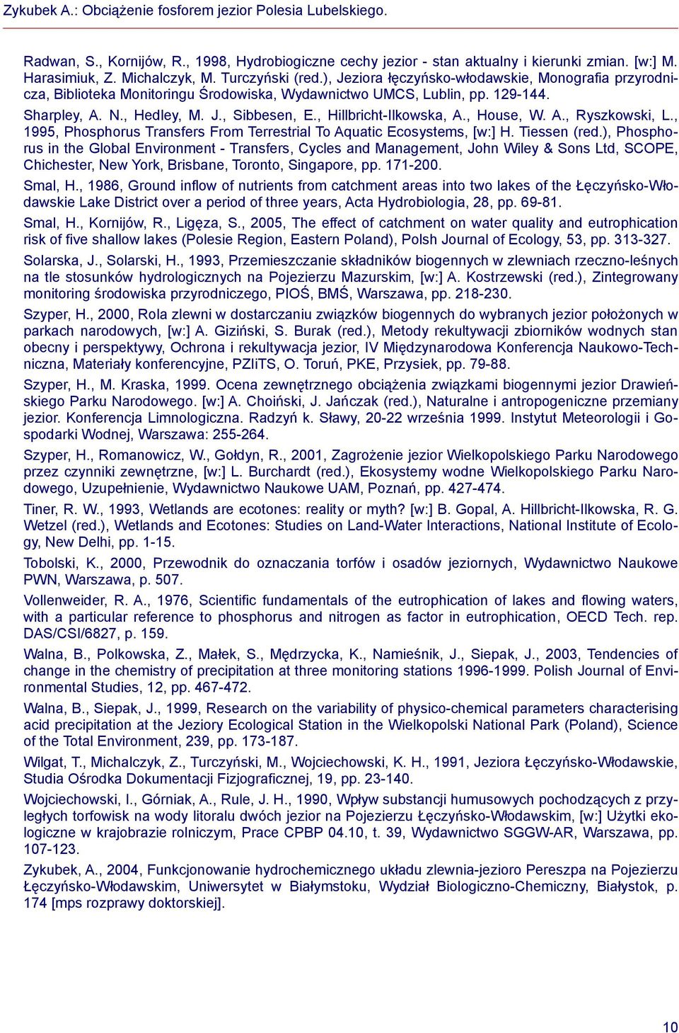 , Hillbricht-Ilkowska, A., House, W. A., Ryszkowski, L., 1995, Phosphorus Transfers From Terrestrial To Aquatic Ecosystems, [w:] H. Tiessen (red.