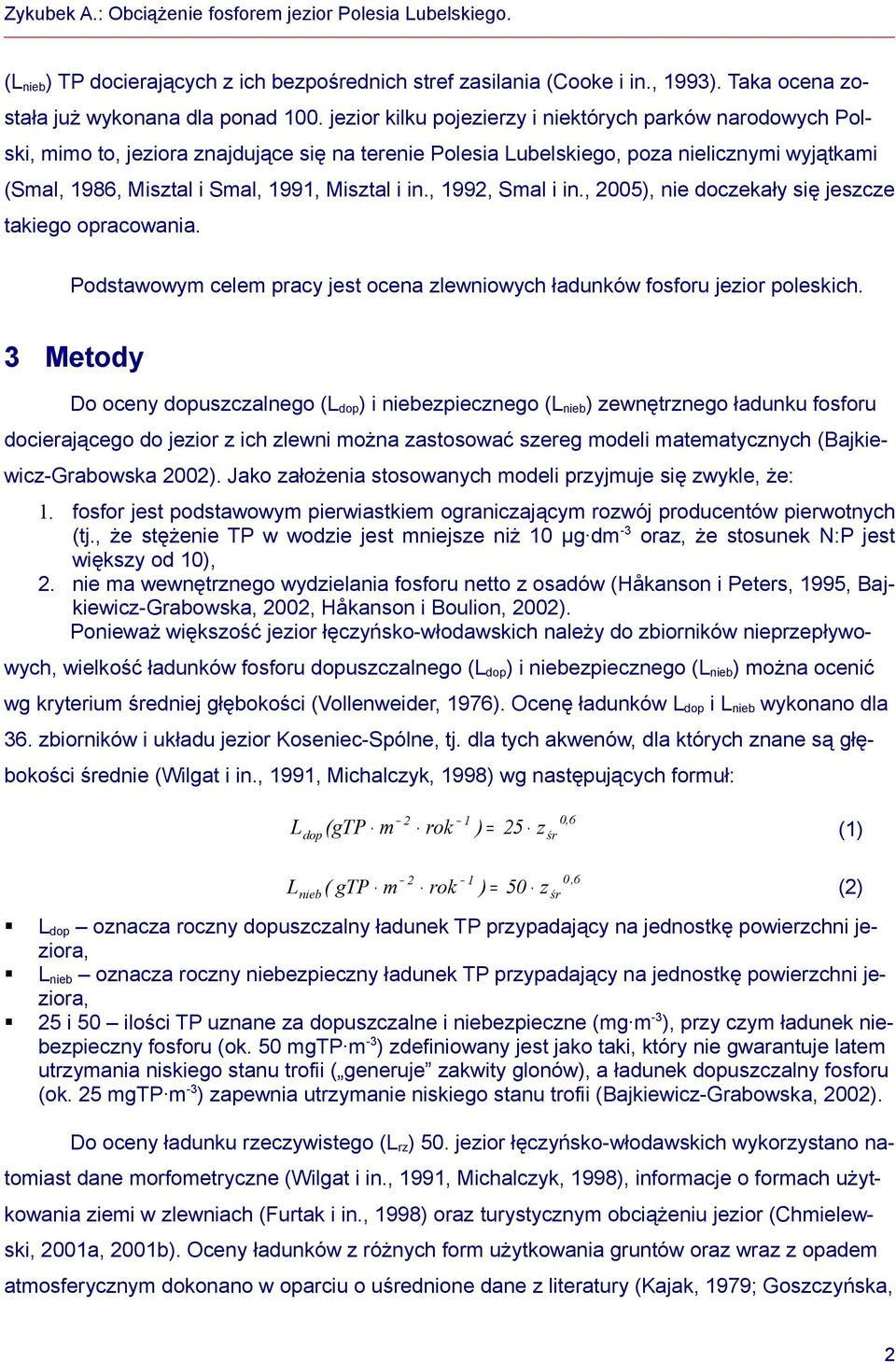 in., 1992, Smal i in., 2005), nie doczekały się jeszcze takiego opracowania. Podstawowym celem pracy jest ocena zlewniowych ładunków fosforu jezior poleskich.