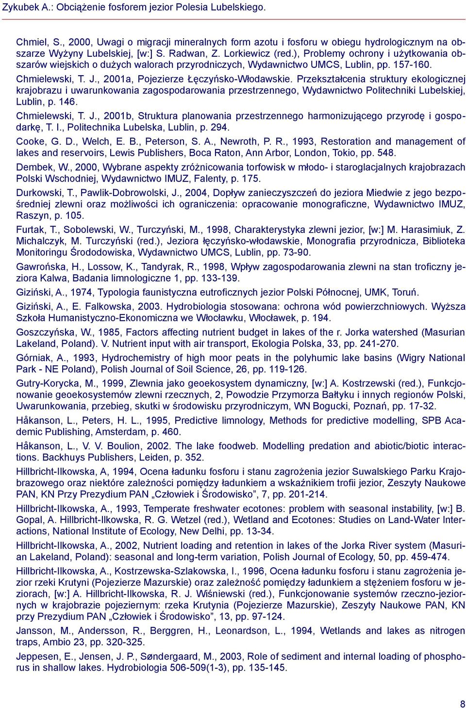 Przekształcenia struktury ekologicznej krajobrazu i uwarunkowania zagospodarowania przestrzennego, Wydawnictwo Politechniki Lubelskiej, Lublin, p. 146. Chmielewski, T. J.