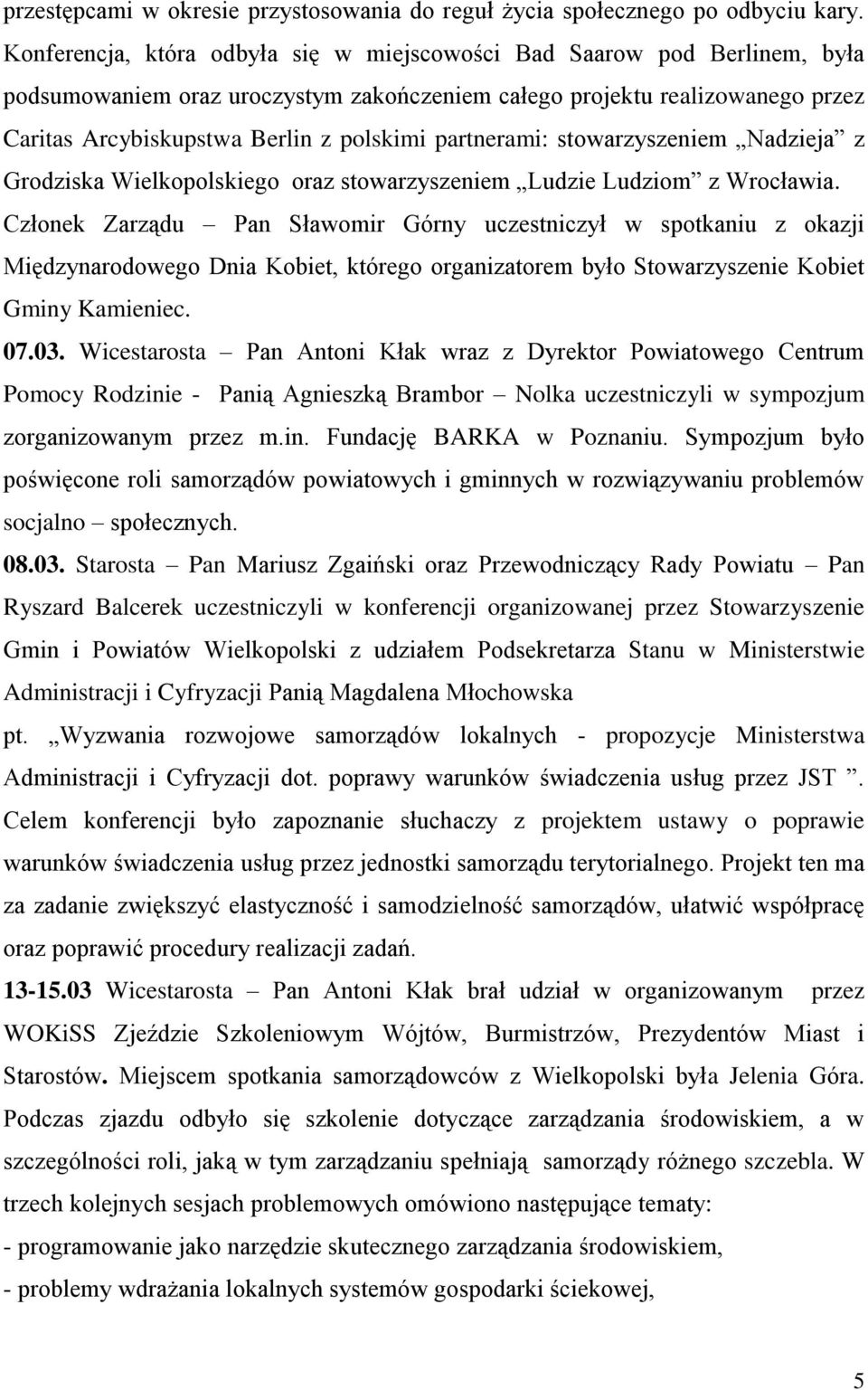 partnerami: stowarzyszeniem Nadzieja z Grodziska Wielkopolskiego oraz stowarzyszeniem Ludzie Ludziom z Wrocławia.