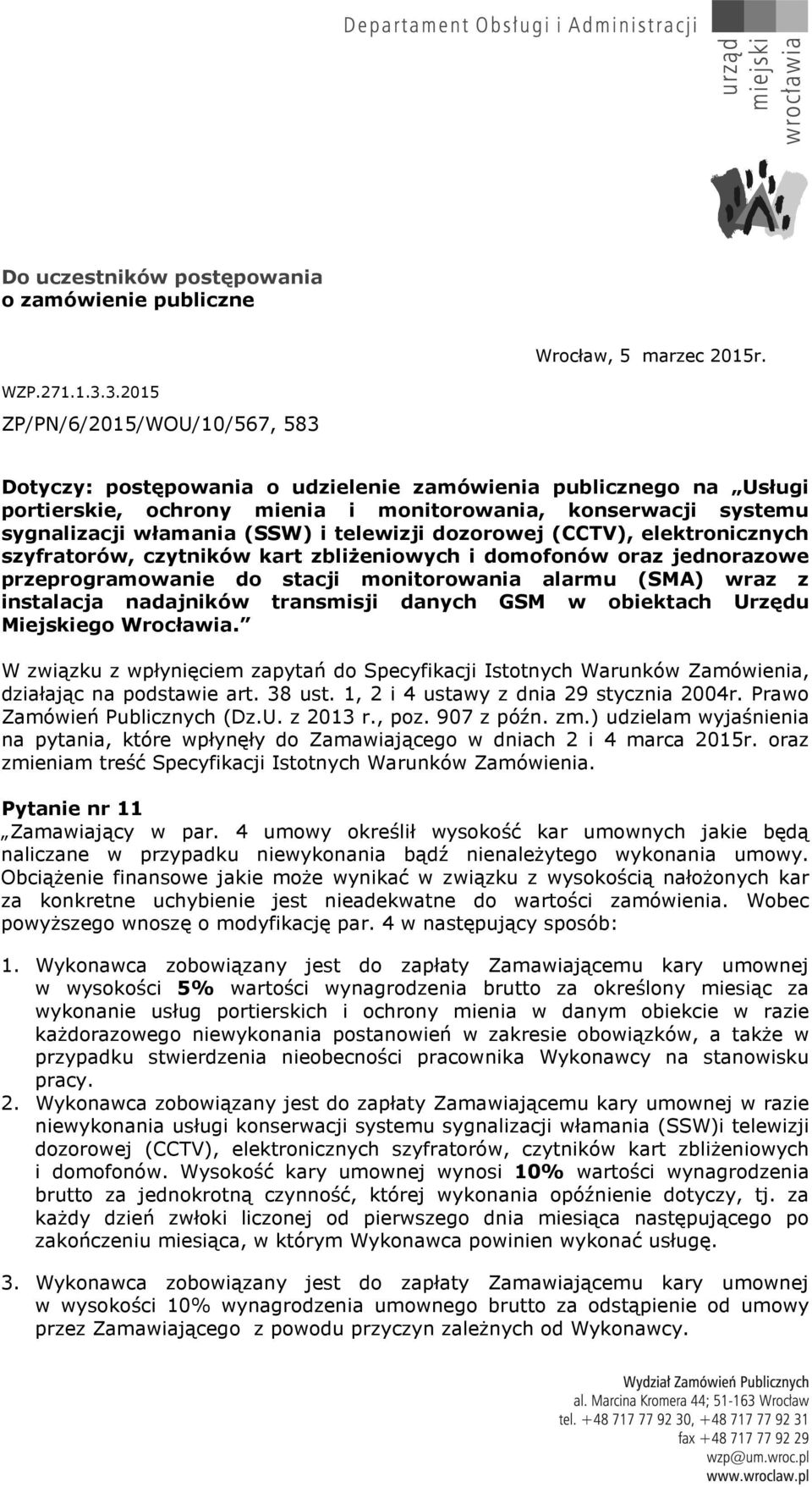 telewizji dozorowej (CCTV), elektronicznych szyfratorów, czytników kart zbliżeniowych i domofonów oraz jednorazowe przeprogramowanie do stacji monitorowania alarmu (SMA) wraz z instalacja nadajników