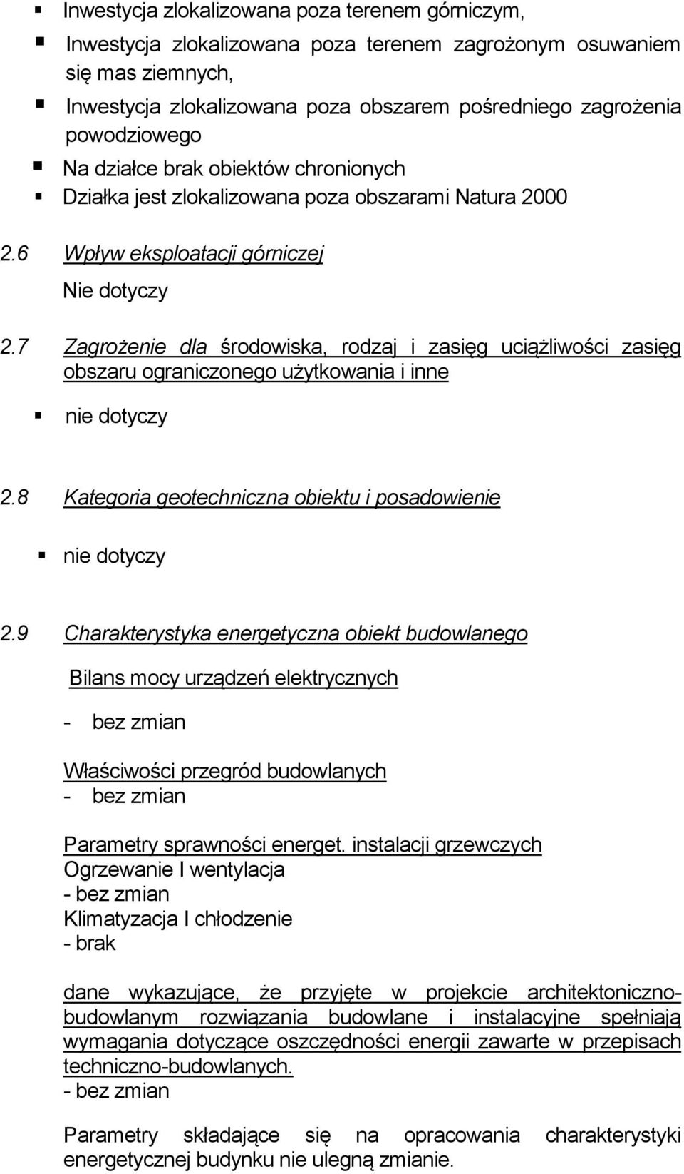 7 Zagrożenie dla środowiska, rodzaj i zasięg uciążliwości zasięg obszaru ograniczonego użytkowania i inne nie dotyczy 2.8 Kategoria geotechniczna obiektu i posadowienie nie dotyczy 2.