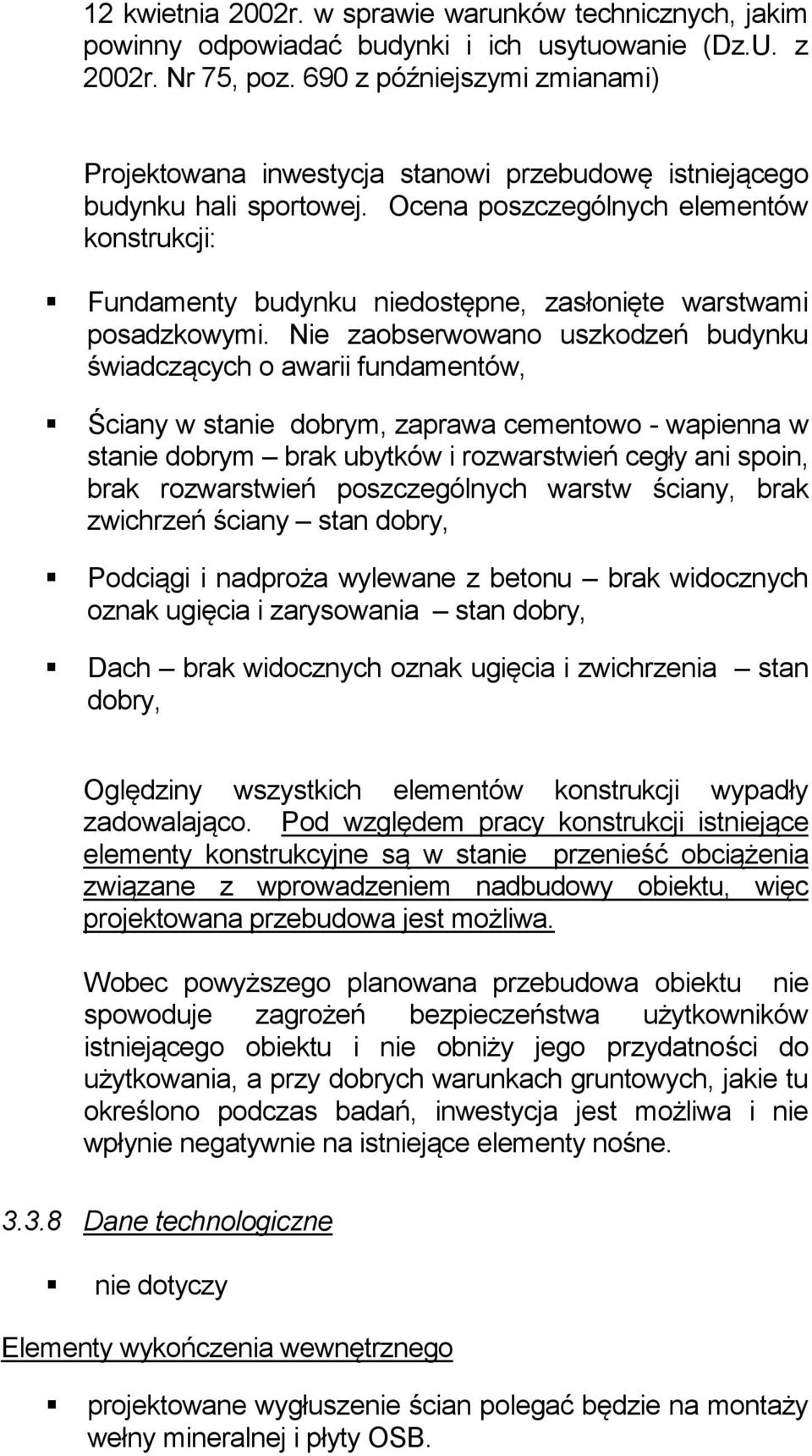 Ocena poszczególnych elementów konstrukcji: Fundamenty budynku niedostępne, zasłonięte warstwami posadzkowymi.