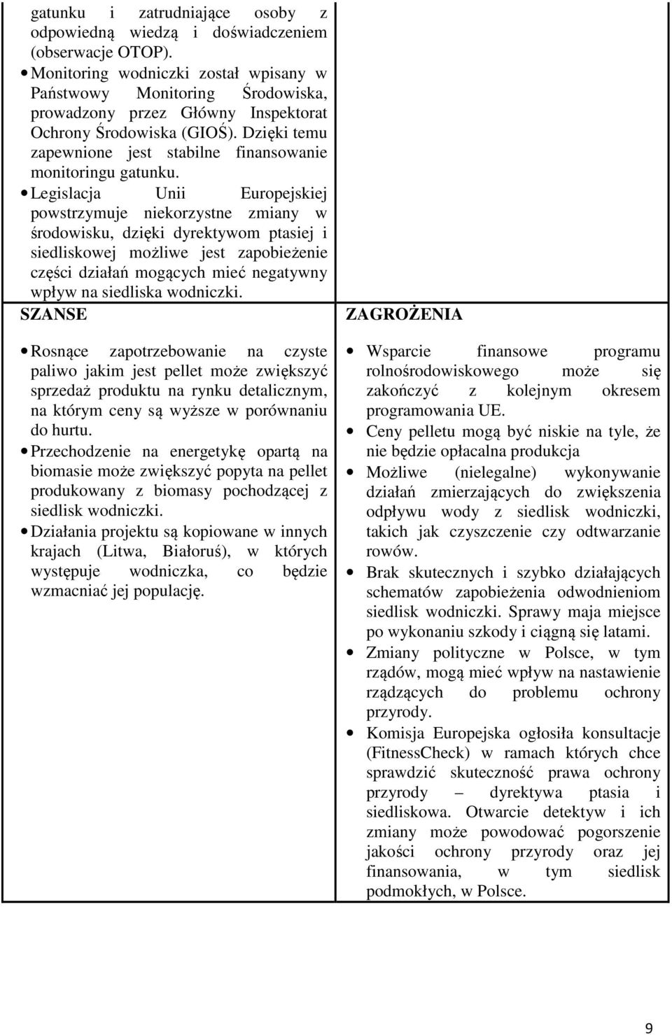 Dzięki temu zapewnione jest stabilne finansowanie monitoringu gatunku.