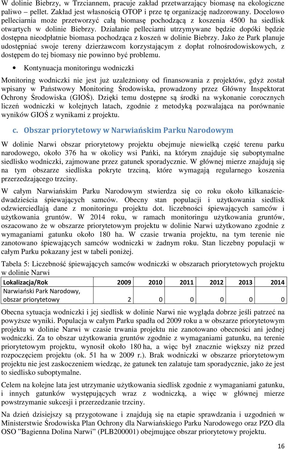 Działanie pelleciarni utrzymywane będzie dopóki będzie dostępna nieodpłatnie biomasa pochodząca z koszeń w dolinie Biebrzy.