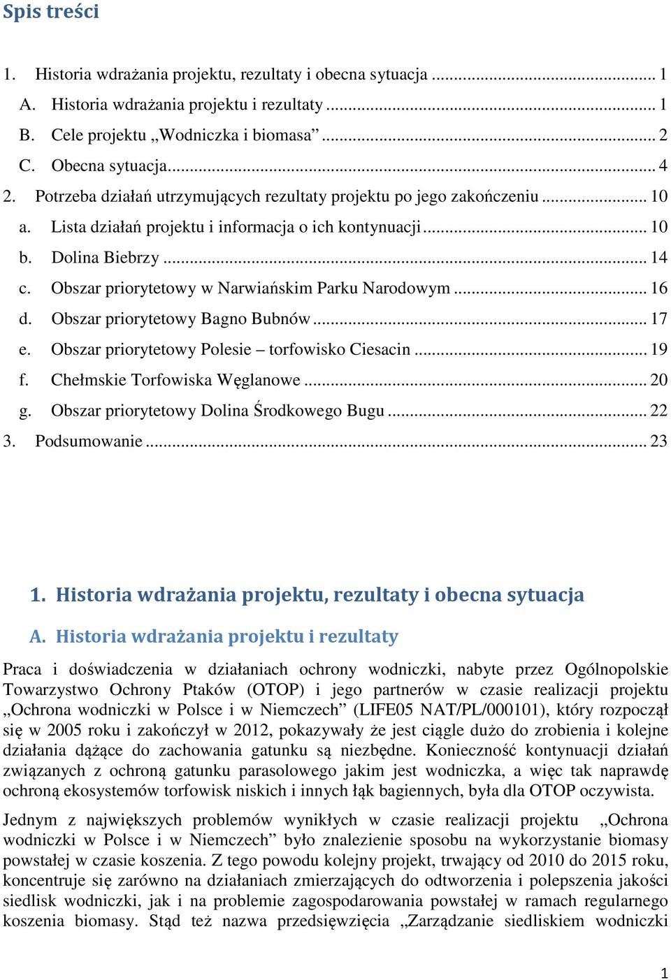 Obszar priorytetowy w Narwiańskim Parku Narodowym... 16 d. Obszar priorytetowy Bagno Bubnów... 17 e. Obszar priorytetowy Polesie torfowisko Ciesacin... 19 f. Chełmskie Torfowiska Węglanowe... 20 g.
