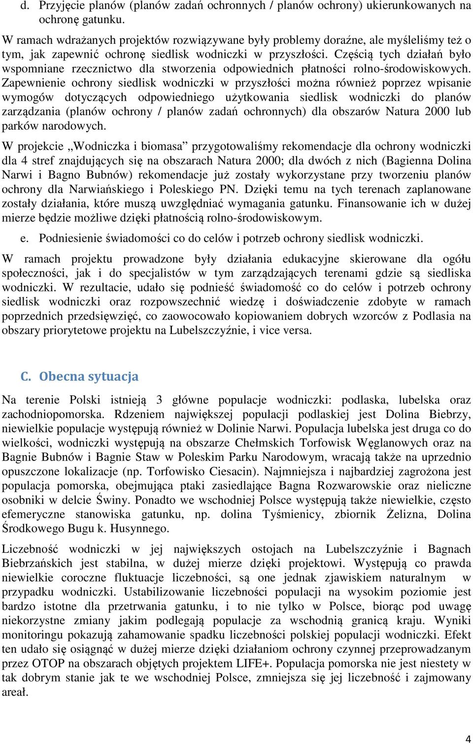 Częścią tych działań było wspomniane rzecznictwo dla stworzenia odpowiednich płatności rolno-środowiskowych.