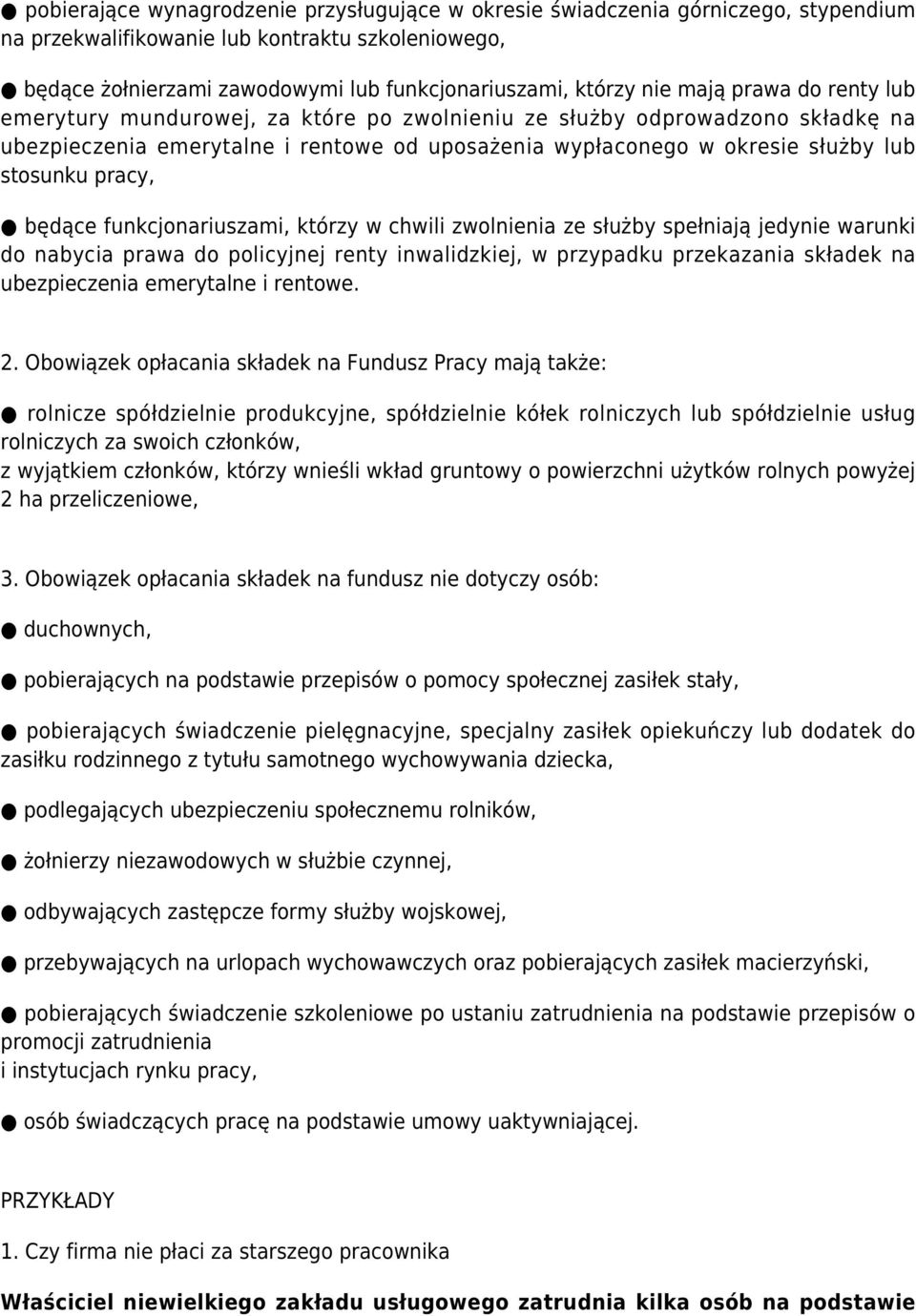 pracy, będące funkcjonariuszami, którzy w chwili zwolnienia ze służby spełniają jedynie warunki do nabycia prawa do policyjnej renty inwalidzkiej, w przypadku przekazania składek na ubezpieczenia