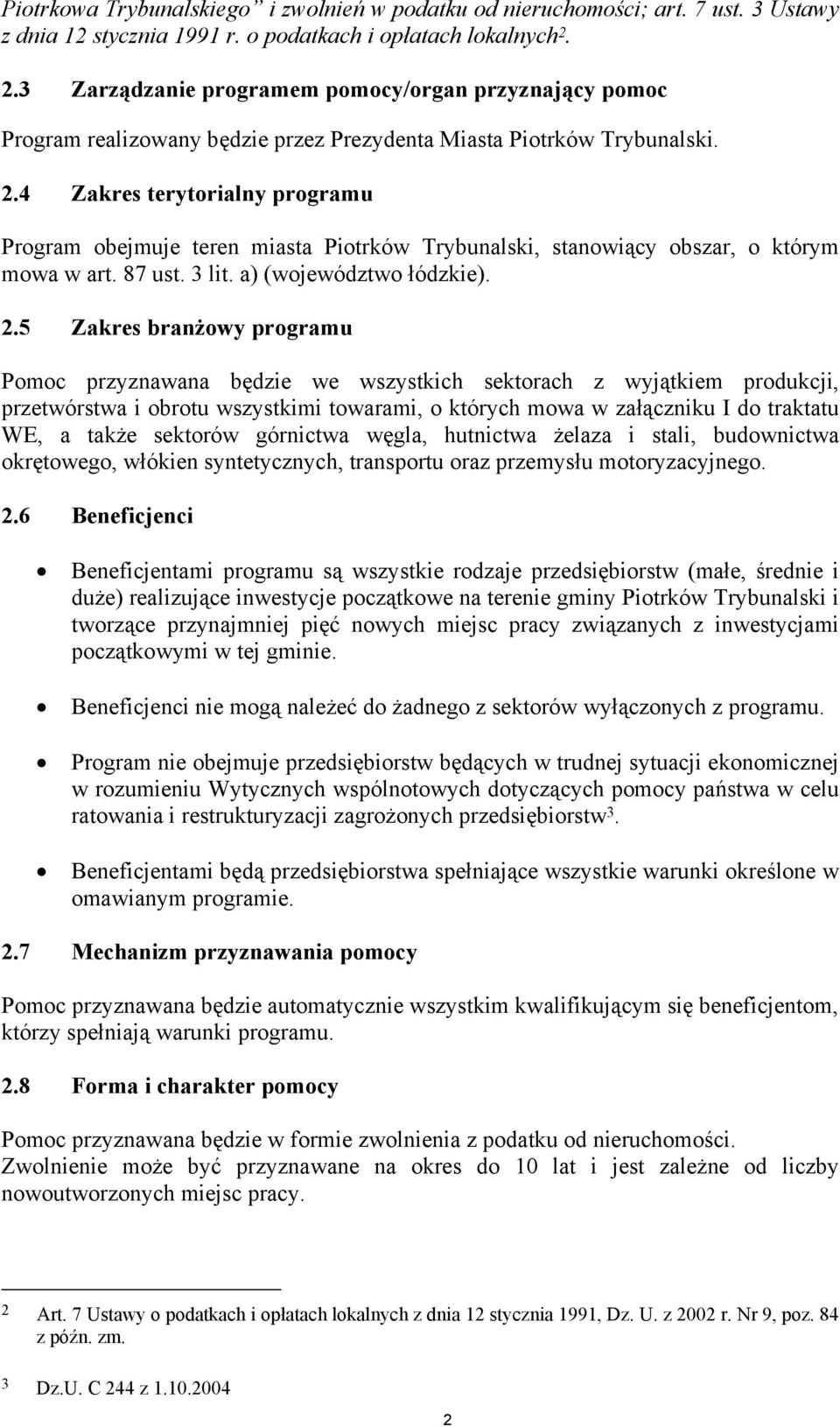 4 Zakres terytorialny programu Program obejmuje teren miasta Piotrków Trybunalski, stanowiący obszar, o którym mowa w art. 87 ust. 3 lit. a) (województwo łódzkie). 2.