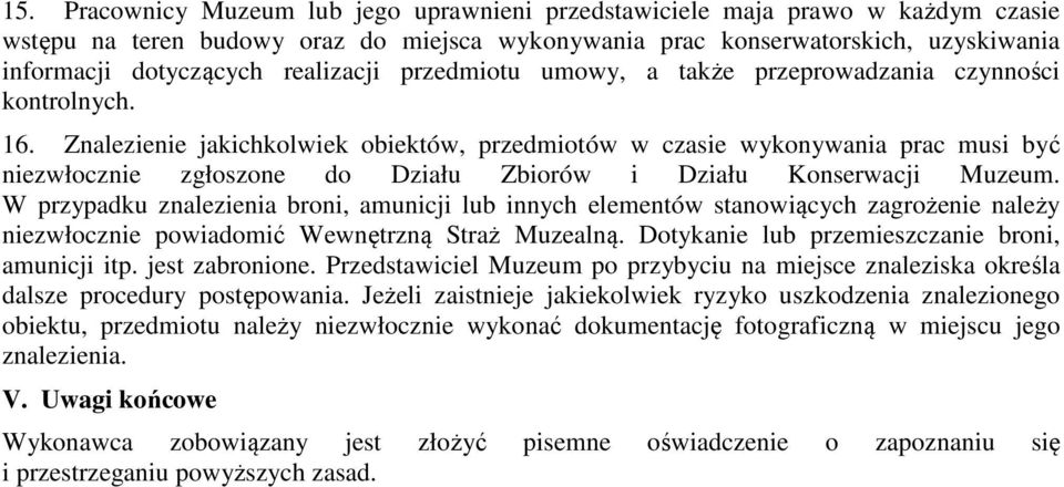 Znalezienie jakichkolwiek obiektów, przedmiotów w czasie wykonywania prac musi być niezwłocznie zgłoszone do Działu Zbiorów i Działu Konserwacji Muzeum.