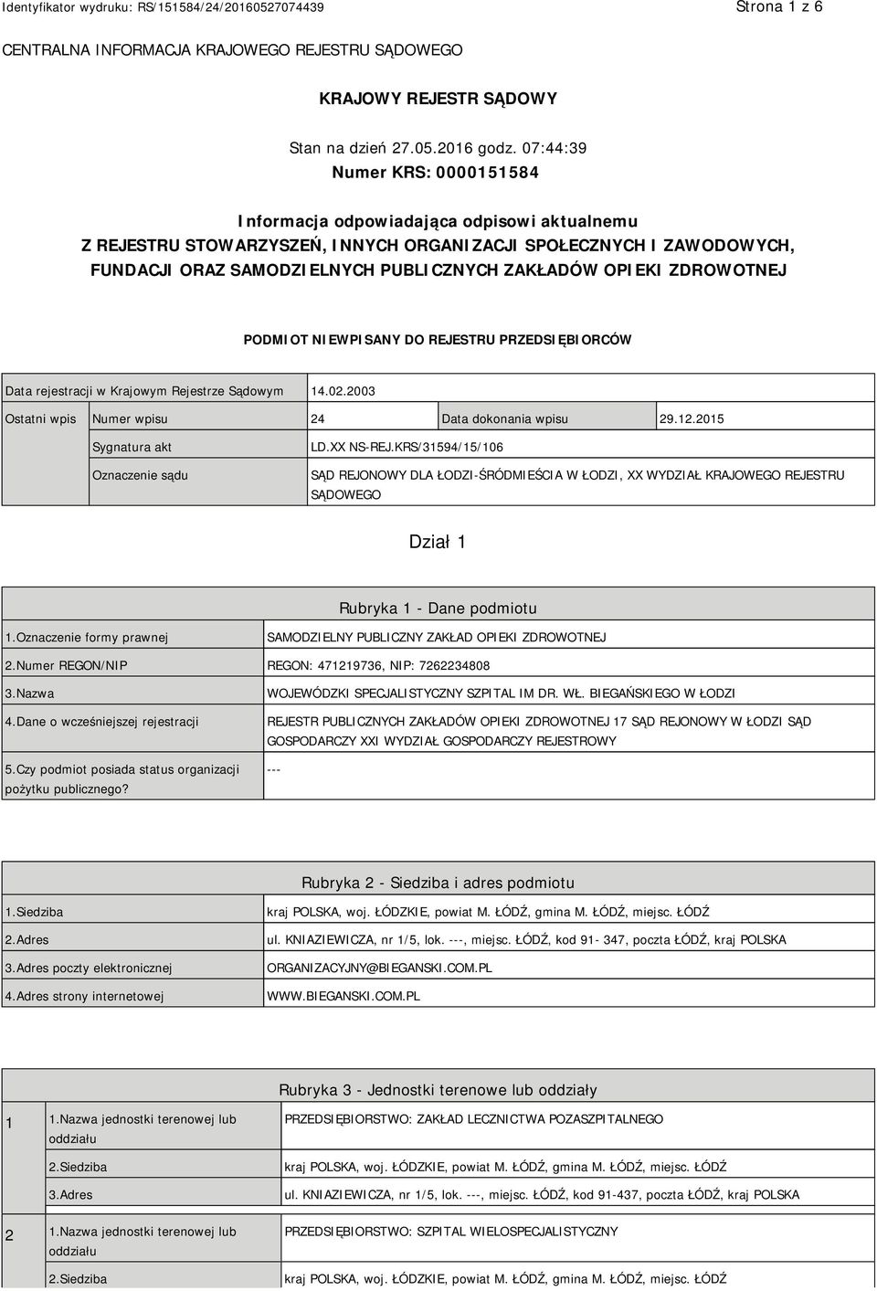 OPIEKI ZDROWOTNEJ PODMIOT NIEWPISANY DO REJESTRU PRZEDSIĘBIORCÓW Data rejestracji w Krajowym Rejestrze Sądowym 14.02.2003 Ostatni wpis Numer wpisu 24 Data dokonania wpisu 29.12.