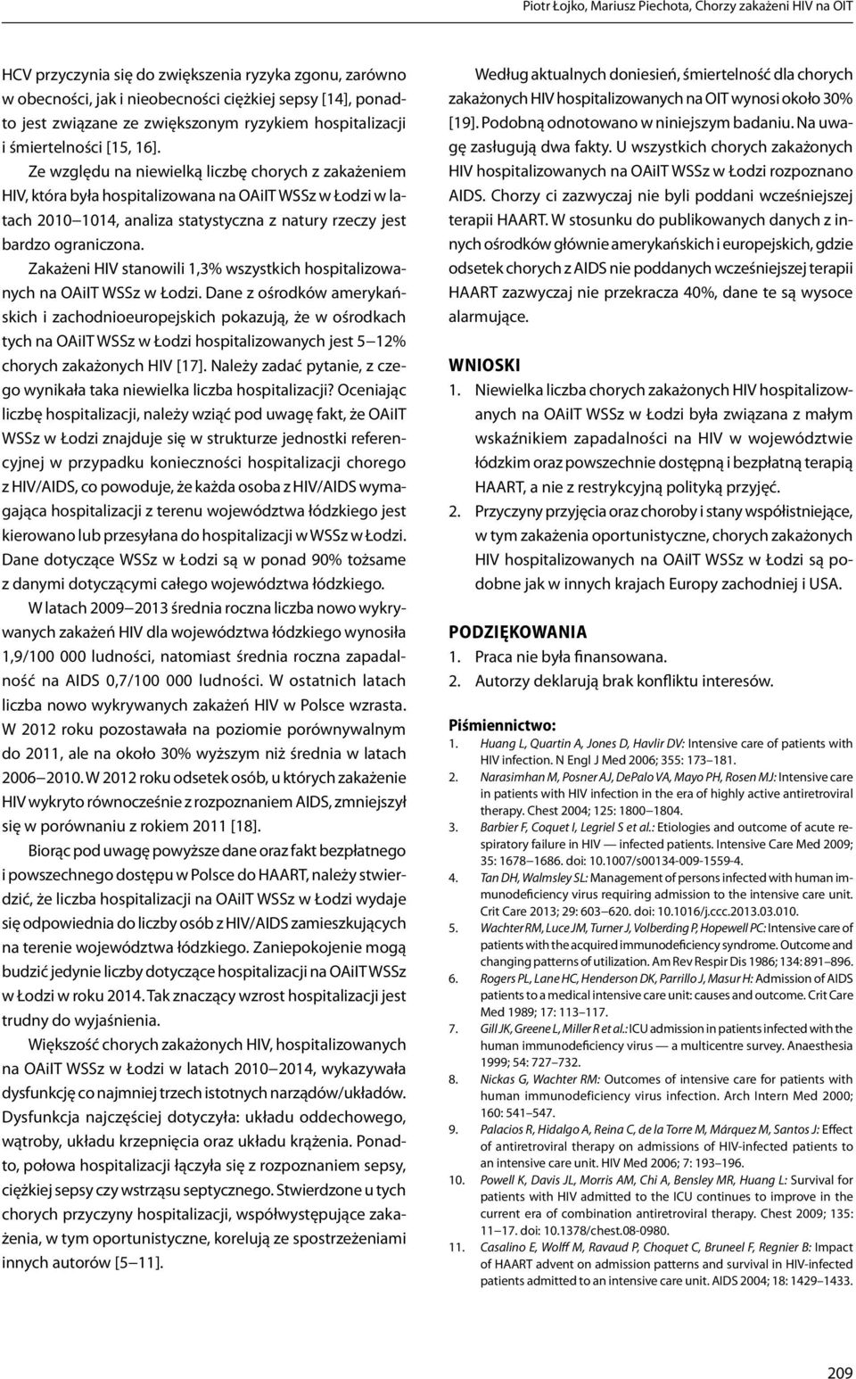 Ze względu na niewielką liczbę chorych z zakażeniem HIV, która była hospitalizowana na OAiIT WSSz w Łodzi w latach 2010 1014, analiza statystyczna z natury rzeczy jest bardzo ograniczona.