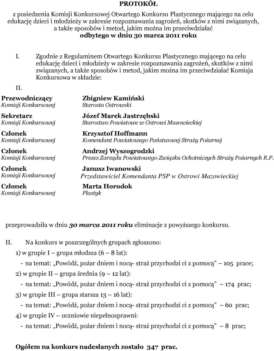 Zgodnie z Regulaminem Otwartego Konkursu Plastycznego mającego na celu edukację dzieci i młodzieży w zakresie rozpoznawania zagrożeń, skutków z nimi związanych, a także sposobów i metod, jakim można
