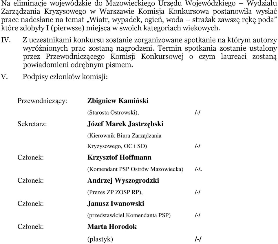 Z uczestnikami konkursu zostanie zorganizowane spotkanie na którym autorzy wyróżnionych prac zostaną nagrodzeni.