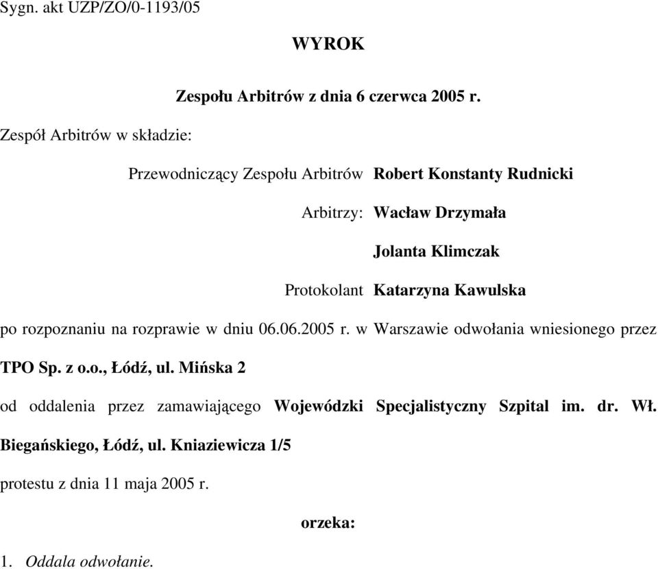 Protokolant Katarzyna Kawulska po rozpoznaniu na rozprawie w dniu 06.06.2005 r. w Warszawie odwołania wniesionego przez TPO Sp. z o.o., Łódź, ul.