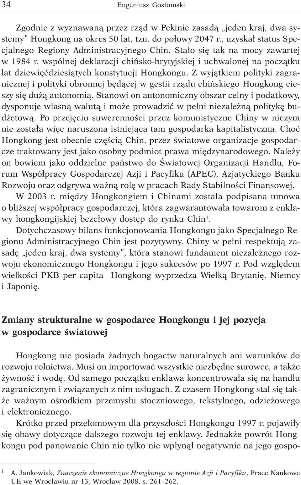 wspólnej deklaracji chiñsko-brytyjskiej i uchwalonej na pocz¹tku lat dziewiêædziesi¹tych konstytucji Hongkongu.