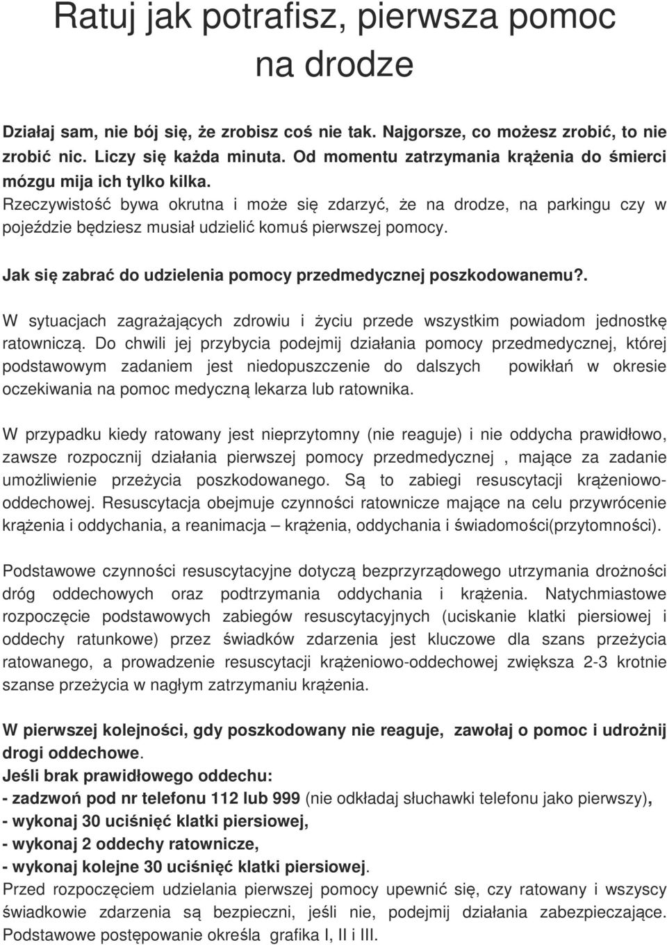 Rzeczywistość bywa okrutna i może się zdarzyć, że na drodze, na parkingu czy w pojeździe będziesz musiał udzielić komuś pierwszej pomocy.