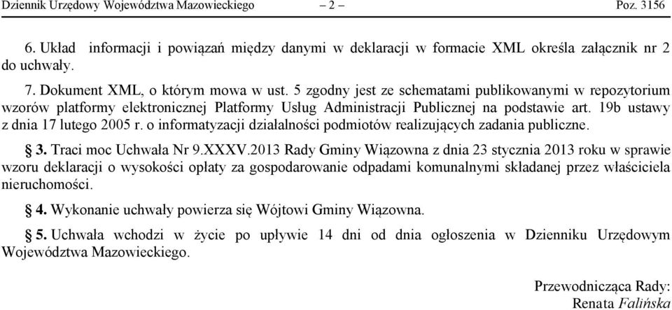 19b ustawy z dnia 17 lutego 2005 r. o informatyzacji działalności podmiotów realizujących zadania publiczne. 3. Traci moc Uchwała Nr 9.XXXV.