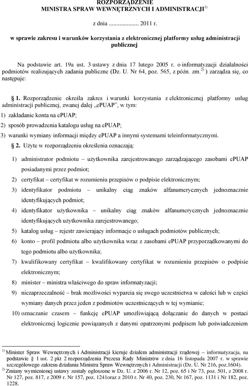 Rozporządzenie określa zakres i warunki korzystania z elektronicznej platformy usług administracji publicznej, zwanej dalej epuap, w tym: 1) zakładanie konta na epuap; 2) sposób prowadzenia katalogu