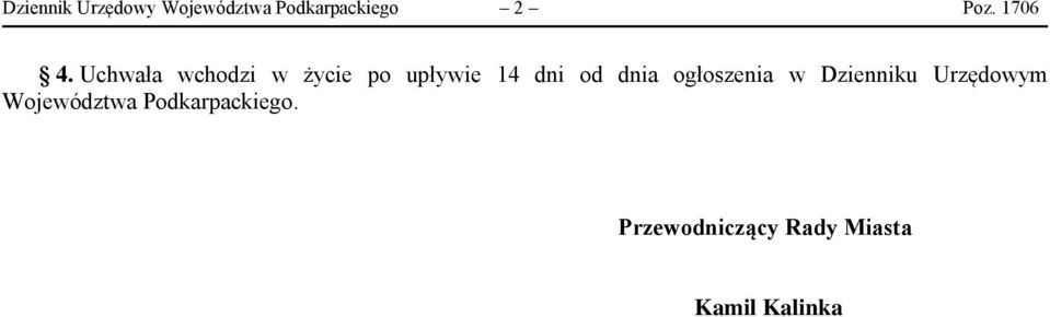 Uchwała wchodzi w życie po upływie 14 dni od dnia