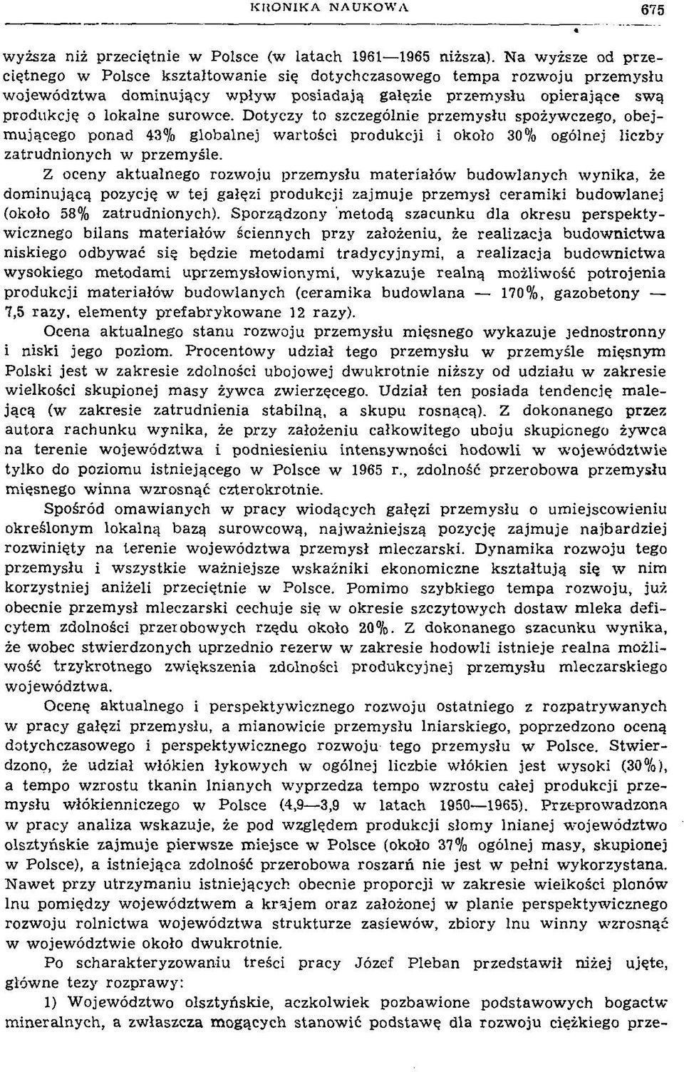 surowce. Dotyczy to szczególnie przem ysłu spożywczego, obejm ującego ponad 43% globalnej w artości produkcji i około 30% ogólnej liczby zatrudnionych w przem yśle.