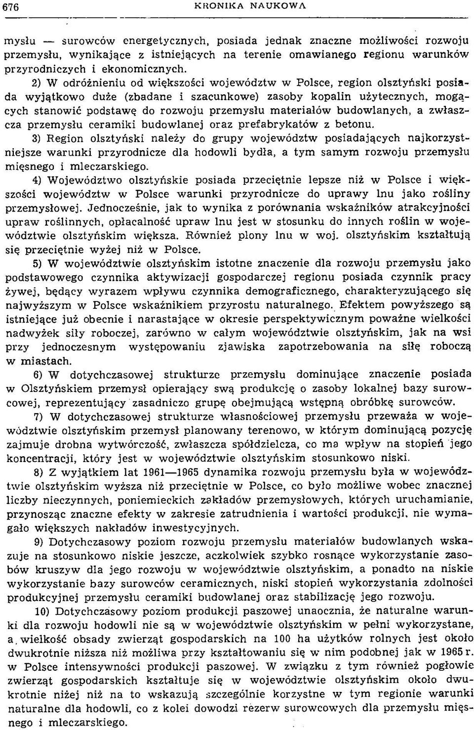 2) W odróżnieniu od większości województw w Polsce, region olsztyński posiada w yjątkow o duże (zbadane i szacunkowe) zasoby kopalin użytecznych, mogących stanowić podstawę do rozwoju przemysłu m