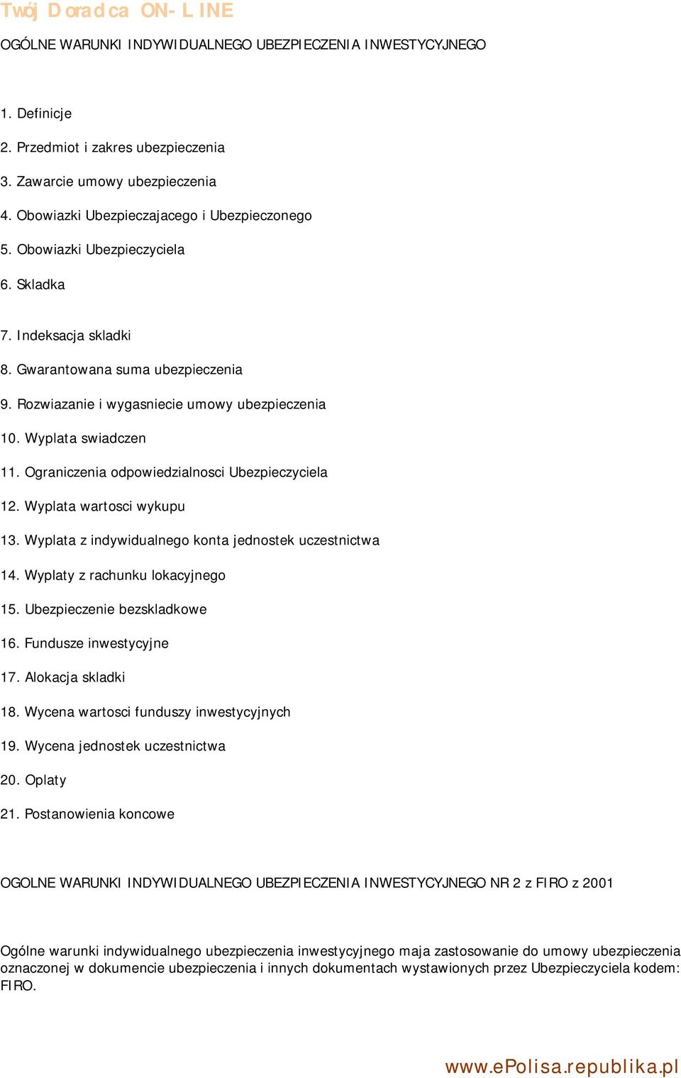 Ograniczenia odpowiedzialnosci Ubezpieczyciela 12. Wyplata wartosci wykupu 13. Wyplata z indywidualnego konta jednostek uczestnictwa 14. Wyplaty z rachunku lokacyjnego 15.