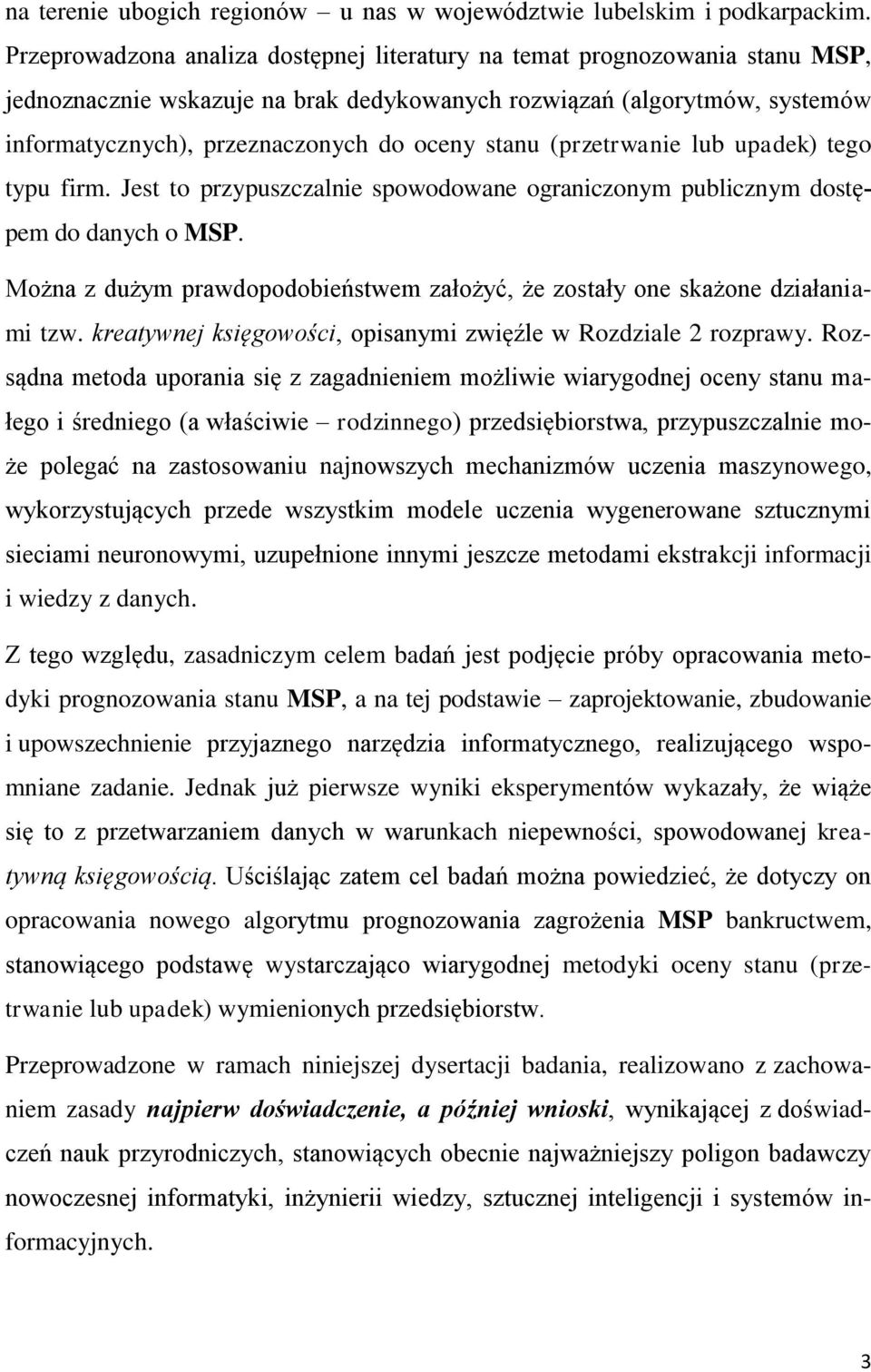 stanu (przetrwanie lub upadek) tego typu firm. Jest to przypuszczalnie spowodowane ograniczonym publicznym dostępem do danych o MSP.