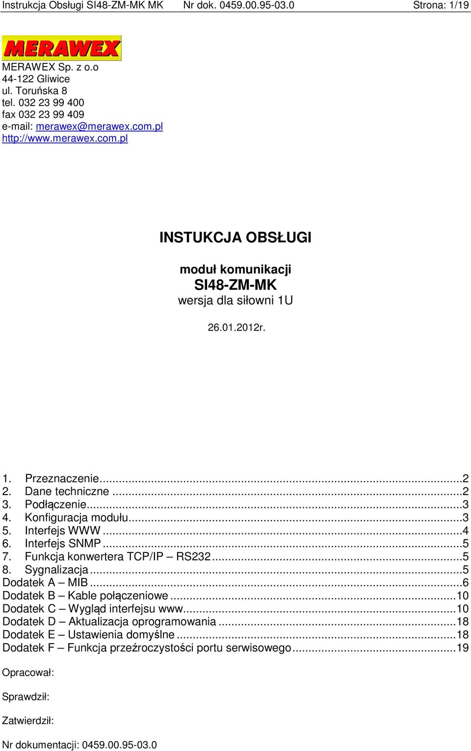 Interfejs WWW... 4 6. Interfejs SNMP... 5 7. Funkcja konwertera TCP/IP RS232... 5 8. Sygnalizacja... 5 Dodatek A MIB... 6 Dodatek B Kable połączeniowe... 10 Dodatek C Wygląd interfejsu www.