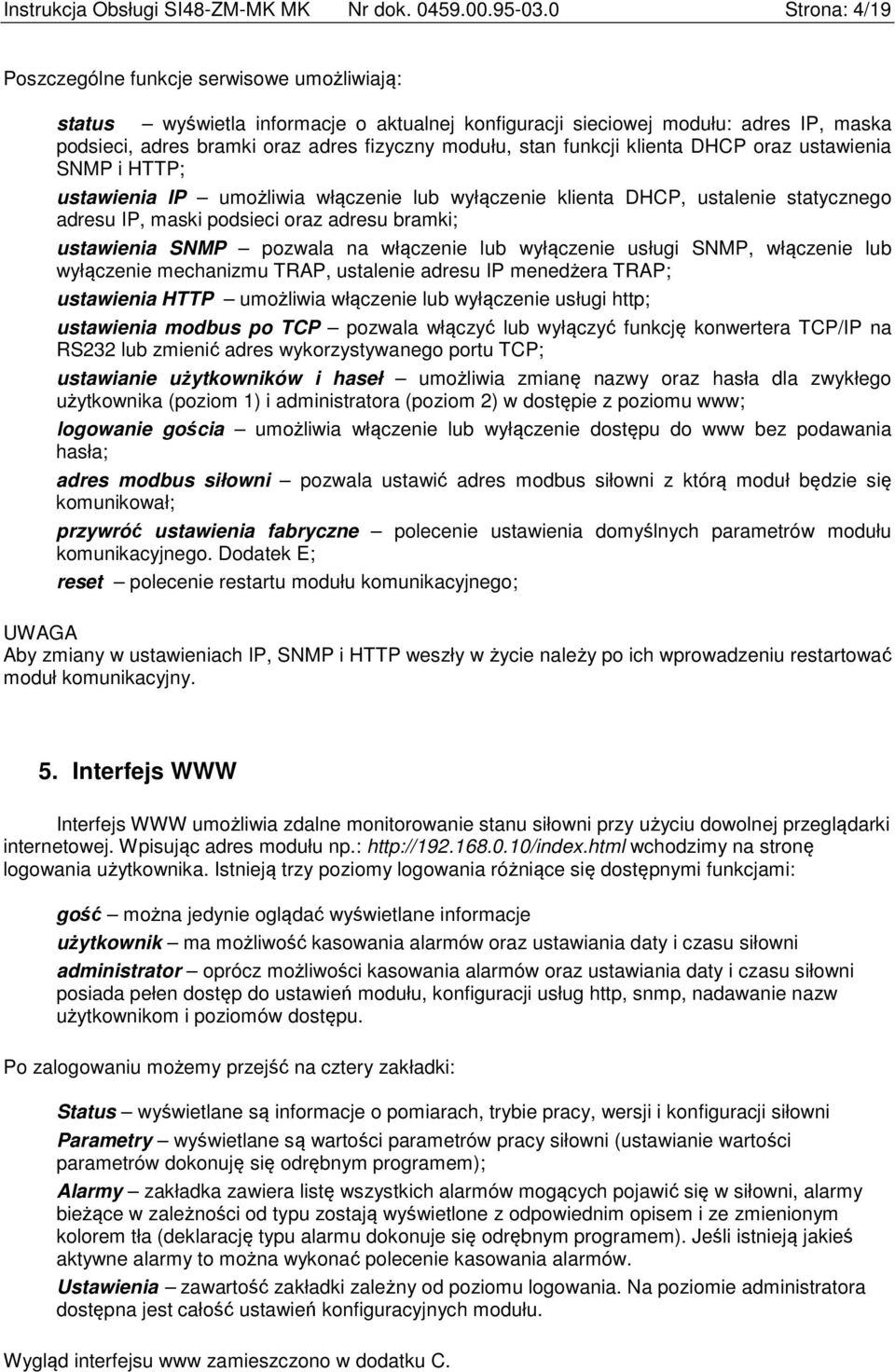 stan funkcji klienta DHCP oraz ustawienia SNMP i HTTP; ustawienia IP umożliwia włączenie lub wyłączenie klienta DHCP, ustalenie statycznego adresu IP, maski podsieci oraz adresu bramki; ustawienia