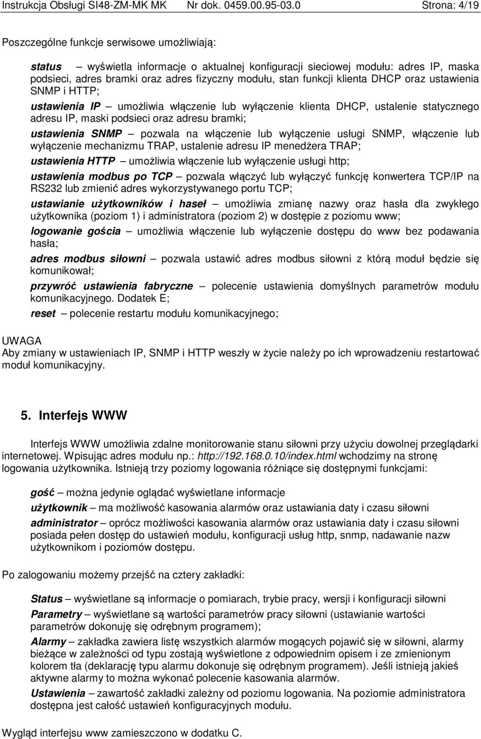 stan funkcji klienta DHCP oraz ustawienia SNMP i HTTP; ustawienia IP umożliwia włączenie lub wyłączenie klienta DHCP, ustalenie statycznego adresu IP, maski podsieci oraz adresu bramki; ustawienia