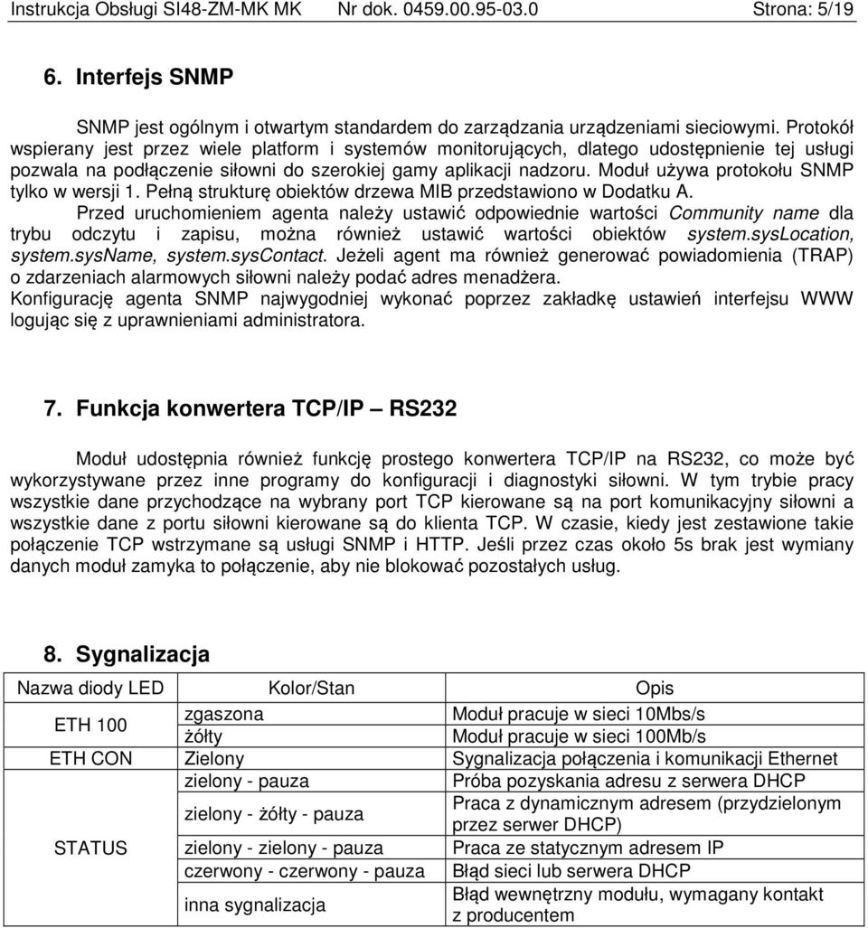 Moduł używa protokołu SNMP tylko w wersji 1. Pełną strukturę obiektów drzewa MIB przedstawiono w Dodatku A.