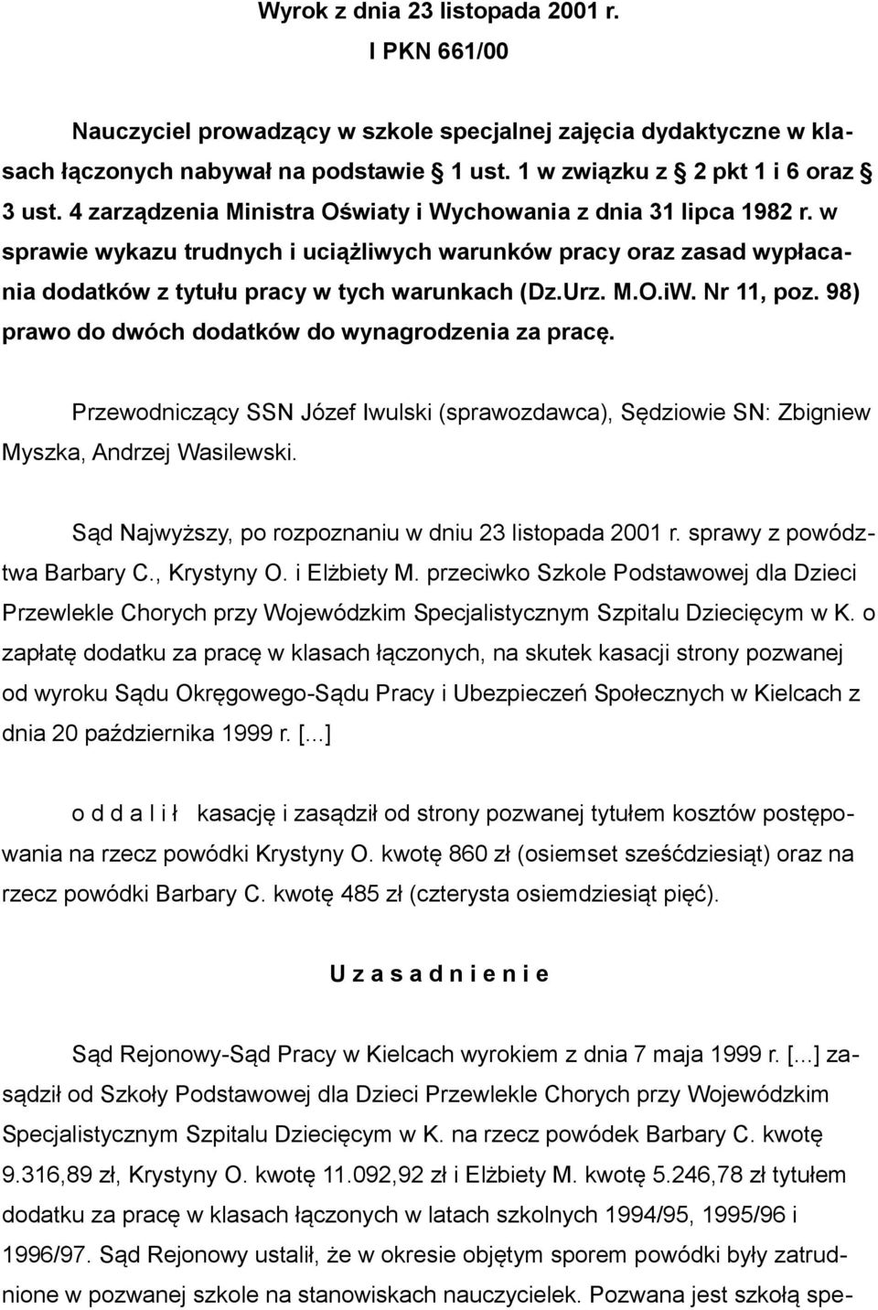 Nr 11, poz. 98) prawo do dwóch dodatków do wynagrodzenia za pracę. Przewodniczący SSN Józef Iwulski (sprawozdawca), Sędziowie SN: Zbigniew Myszka, Andrzej Wasilewski.