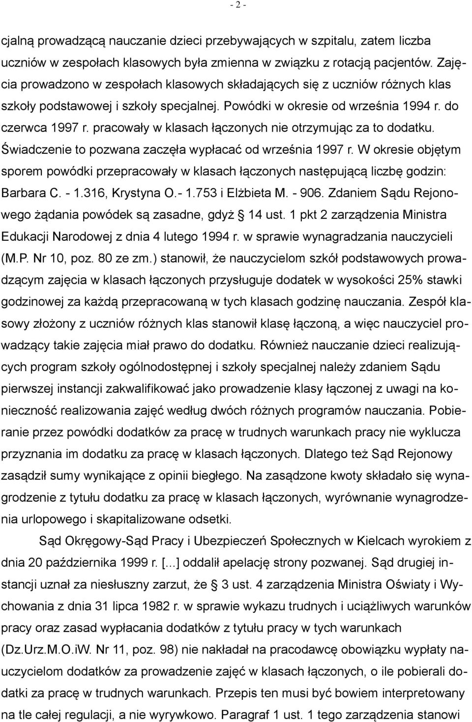 pracowały w klasach łączonych nie otrzymując za to dodatku. Świadczenie to pozwana zaczęła wypłacać od września 1997 r.