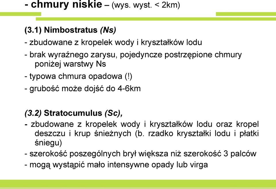 poniżej warstwy Ns - typowa chmura opadowa (!) - grubość może dojść do 4-6km (3.