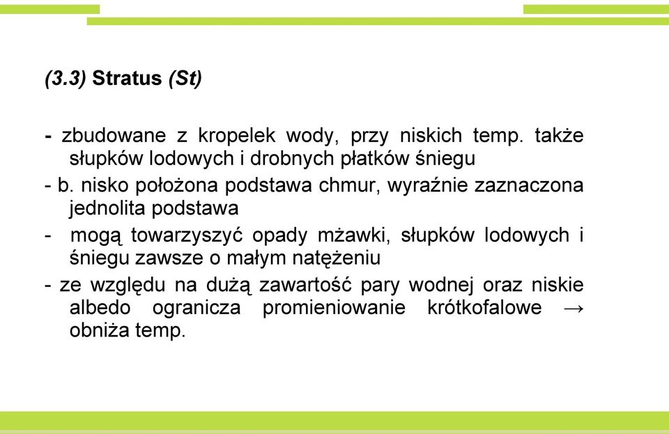 nisko położona podstawa chmur, wyraźnie zaznaczona jednolita podstawa - mogą towarzyszyć opady