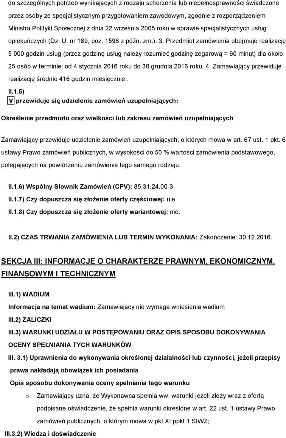 Przedmit zamówienia bejmuje realizację 5 000 gdzin usług (przez gdzinę usług należy rzumieć gdzinę zegarwą = 60 minut) dla kł 25 sób w terminie: d 4 