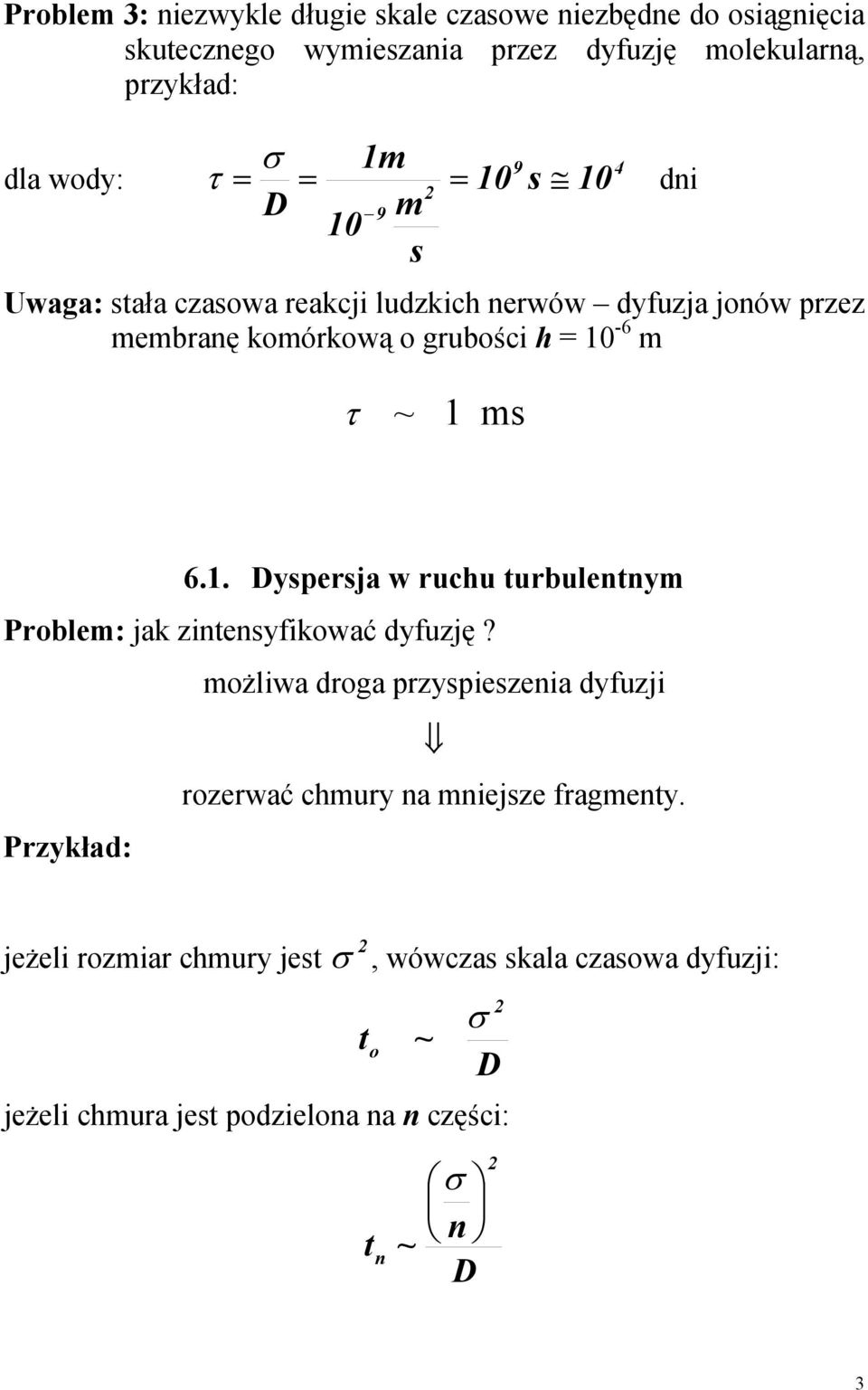 = τ ~ 1 ms 6.1. Dyspersja w ruchu urbulennym Problem: jak zinensyfikować dyfuzję?