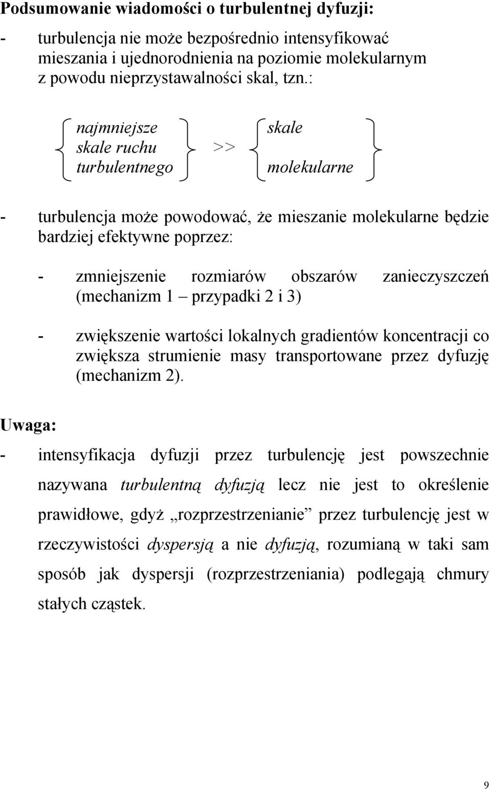 (mechanizm 1 przypadki i 3) - zwiększenie warości lokalnych gradienów koncenracji co zwiększa srumienie masy ransporowane przez dyfuzję (mechanizm ).