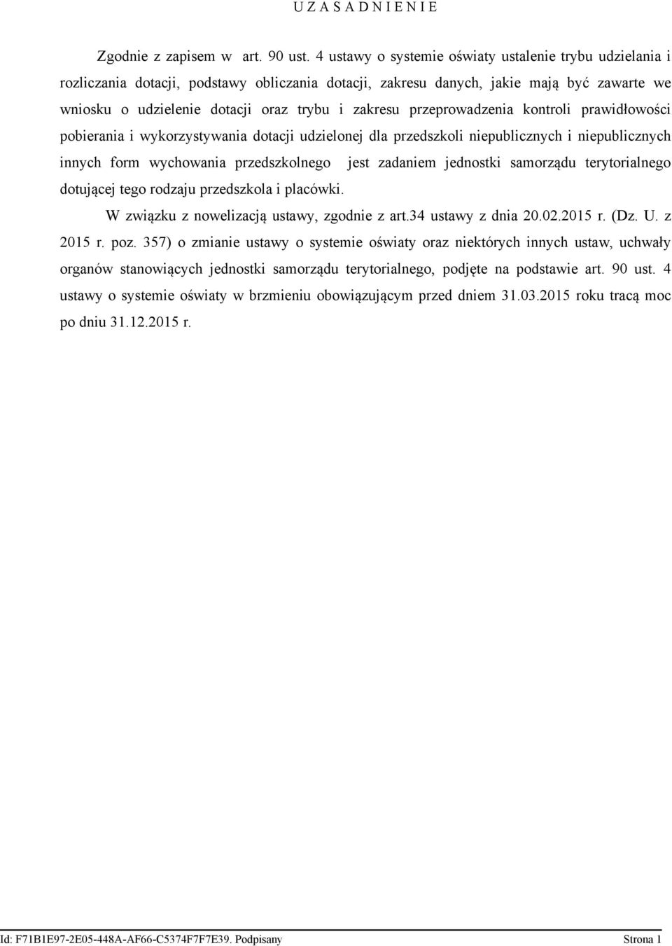 przeprowadzenia kontroli prawidłowości pobierania i wykorzystywania dotacji udzielonej dla przedszkoli niepublicznych i niepublicznych innych form wychowania przedszkolnego jest zadaniem jednostki