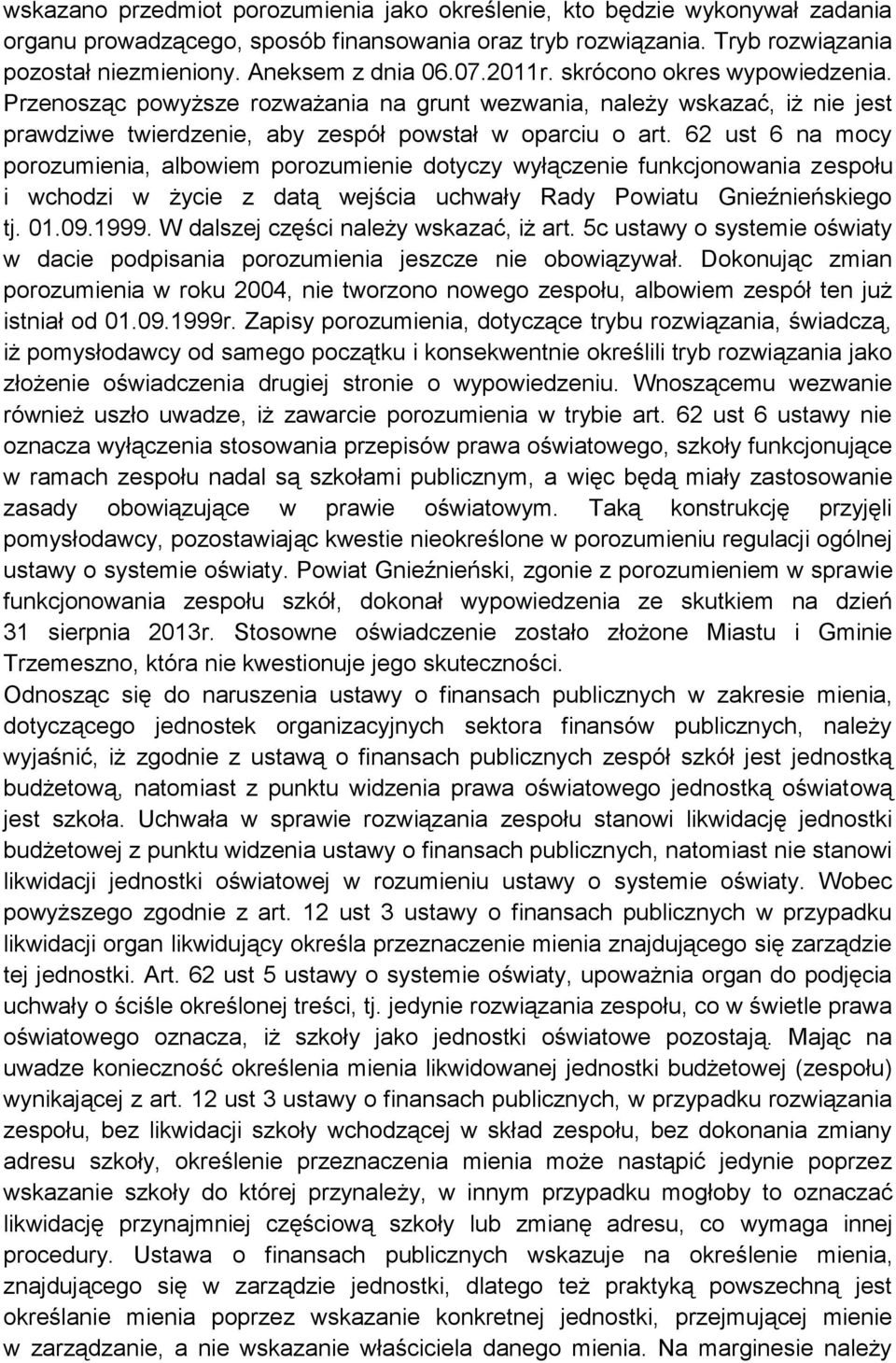 62 ust 6 na mocy porozumienia, albowiem porozumienie dotyczy wyłączenie funkcjonowania zespołu i wchodzi w życie z datą wejścia uchwały Rady Powiatu Gnieźnieńskiego tj. 01.09.1999.