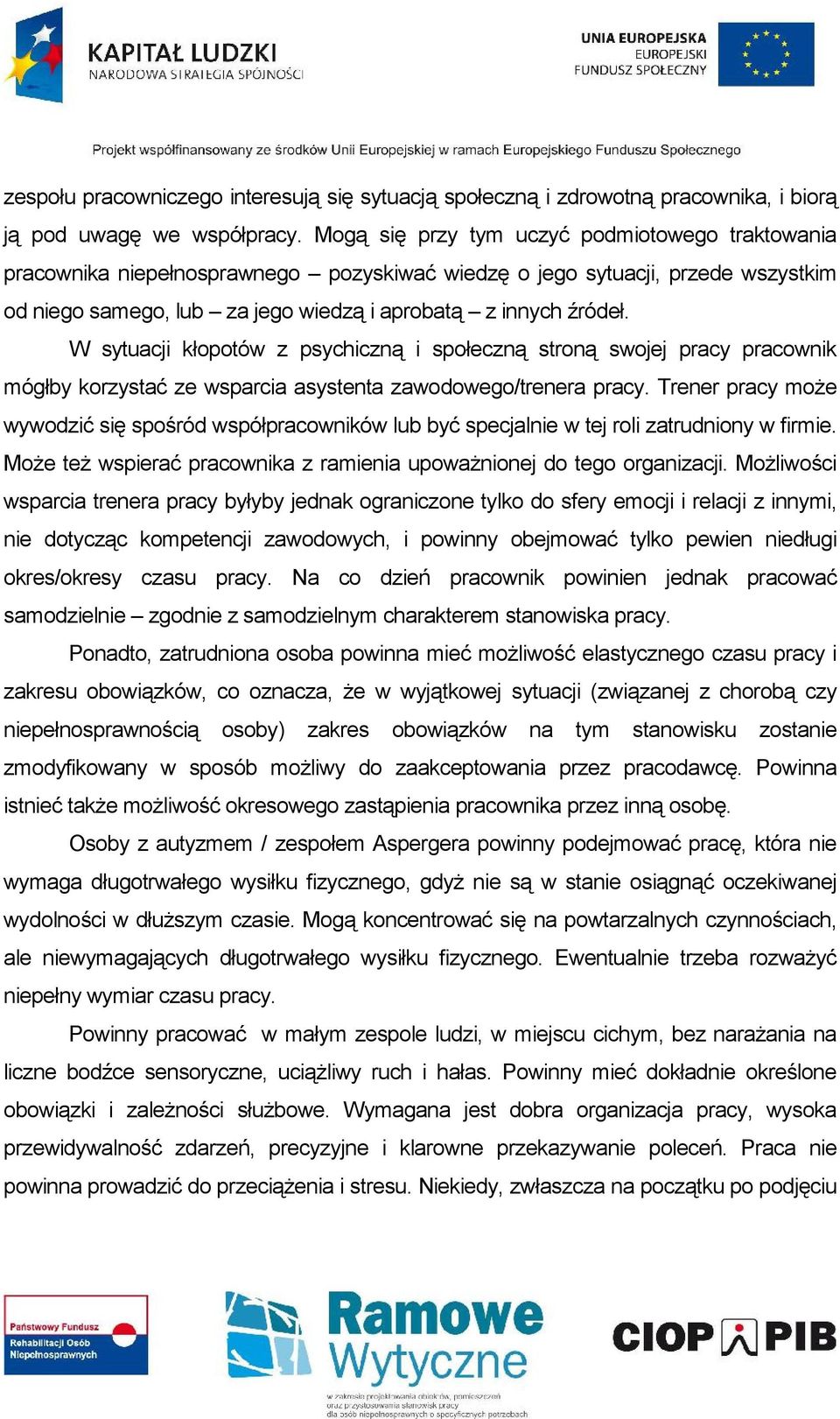 W sytuacji kłopotów z psychiczną i społeczną stroną swojej pracy pracownik mógłby korzystać ze wsparcia asystenta zawodowego/trenera pracy.