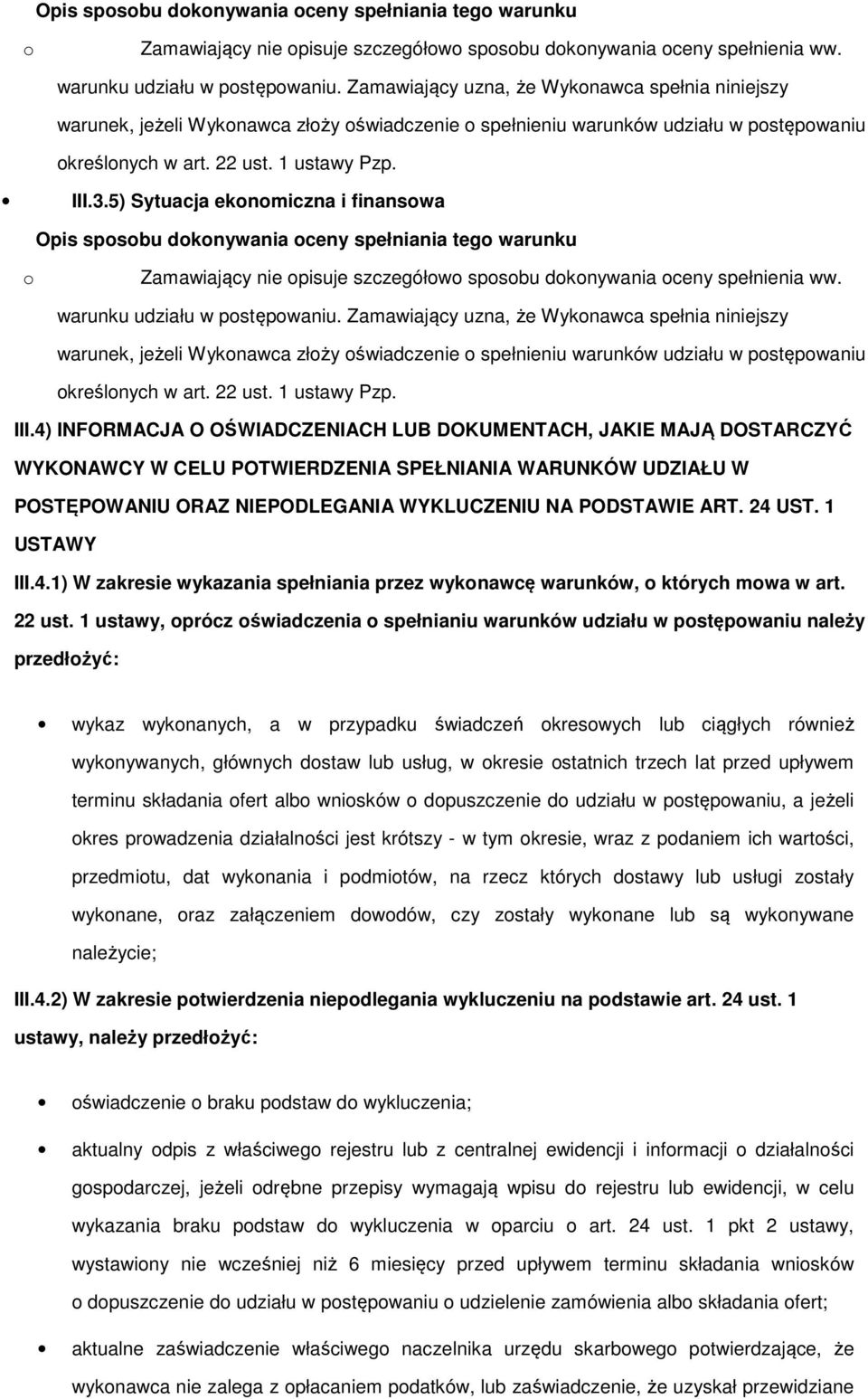 5) Sytuacja eknmiczna i finanswa  Zamawiający uzna, że Wyknawca spełnia niniejszy warunek, jeżeli Wyknawca złży świadczenie spełnieniu warunków udziału w pstępwaniu kreślnych w art. 22 ust.