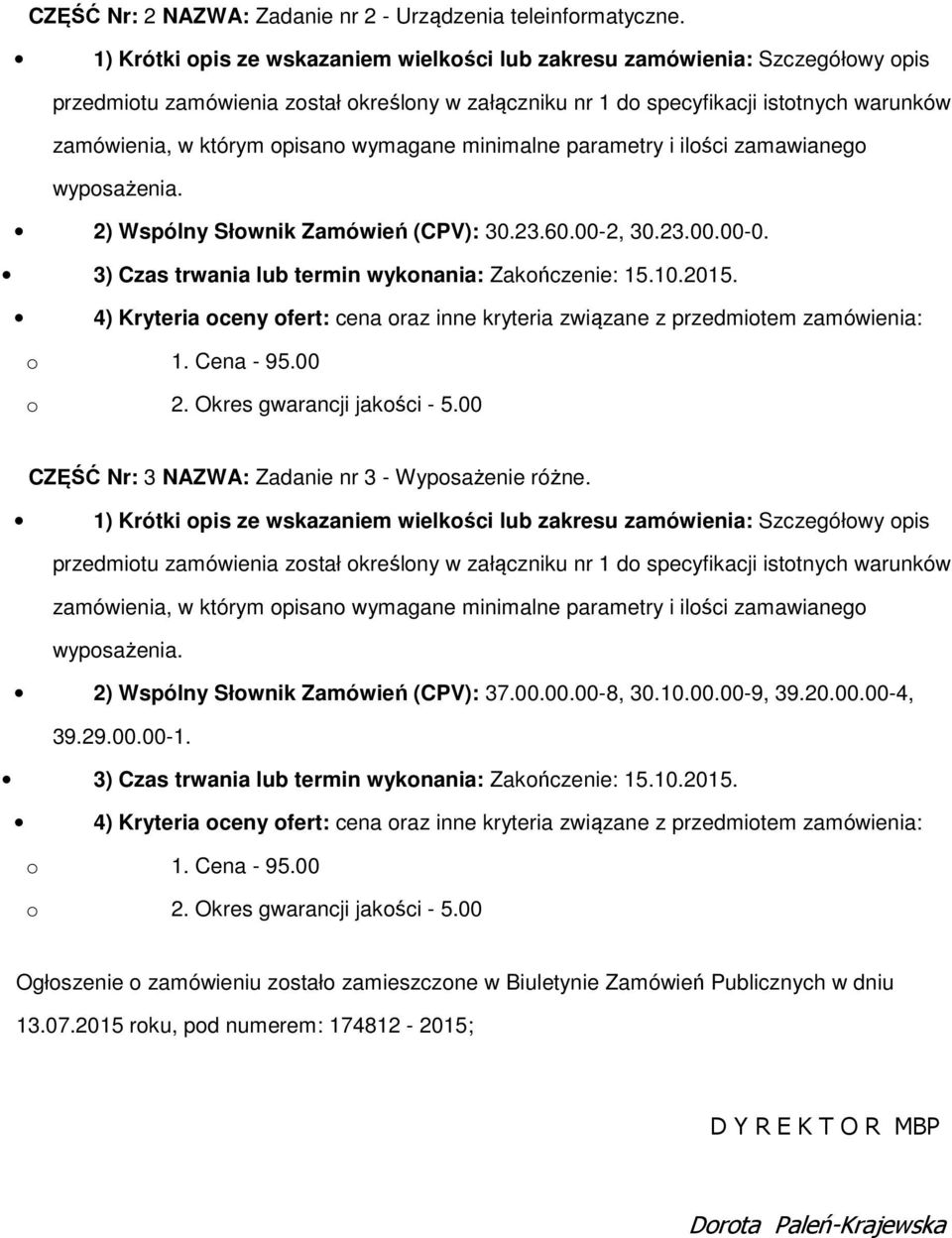 minimalne parametry i ilści zamawianeg wypsażenia. 2) Wspólny Słwnik Zamówień (CPV): 30.23.60.00-2, 30.23.00.00-0. 3) Czas trwania lub termin wyknania: Zakńczenie: 15.10.2015.