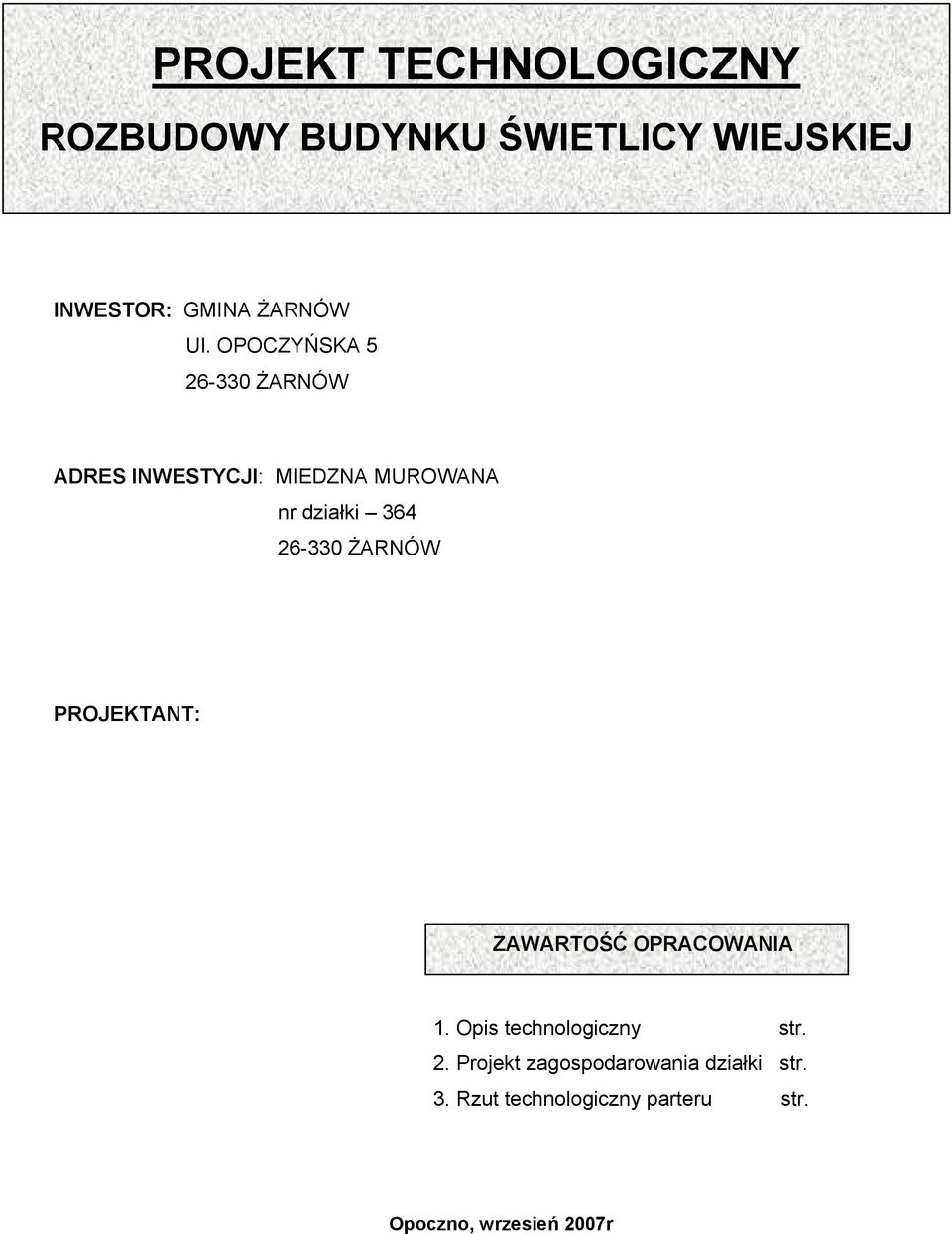 26-330 ŻARNÓW PROJEKTANT: ZAWARTOŚĆ OPRACOWANIA 1. Opis technologiczny str. 2.